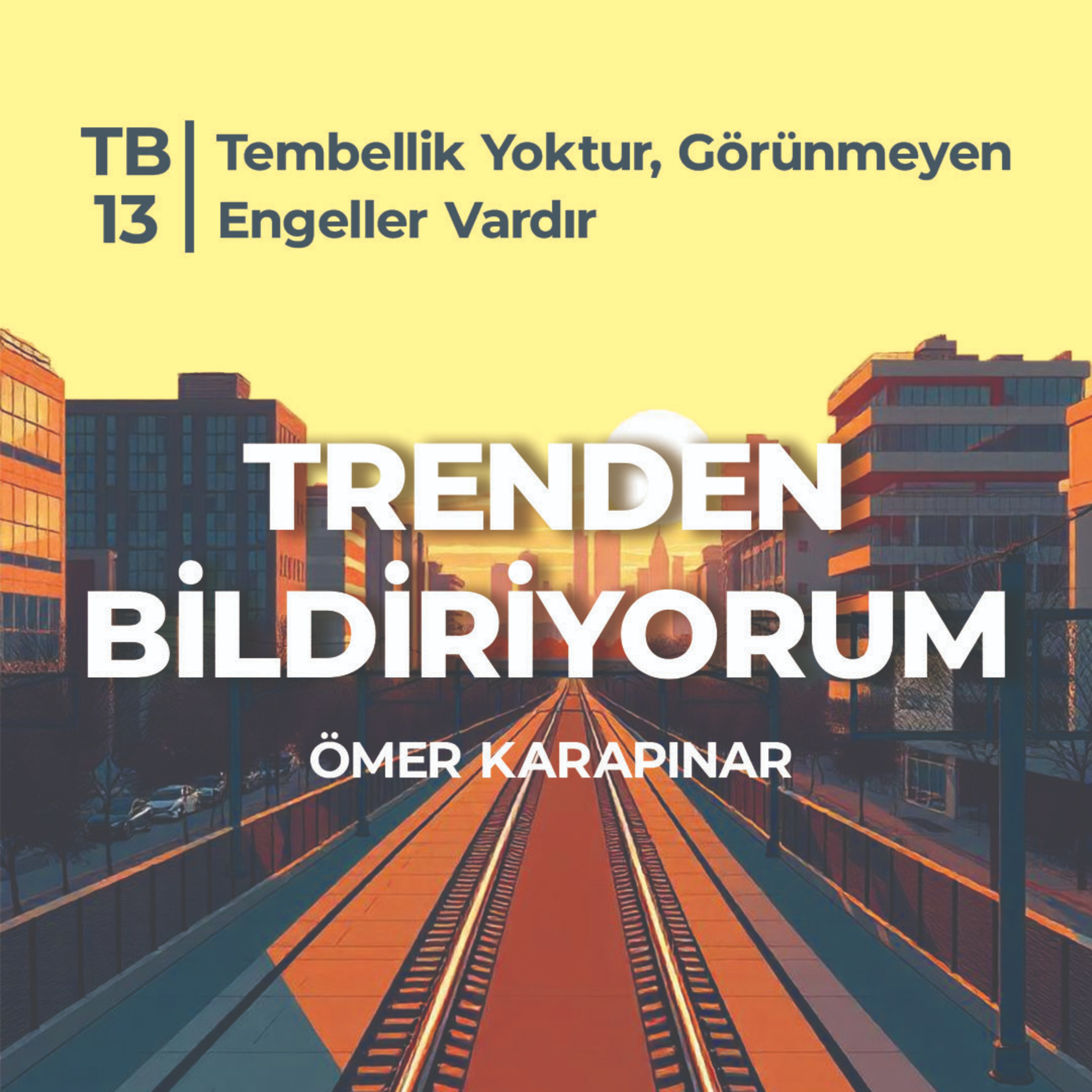 TB13 Trenden Bildiriyorum - Tembellik Yoktur, Görünmeyen Engeller Vardır episode artwork