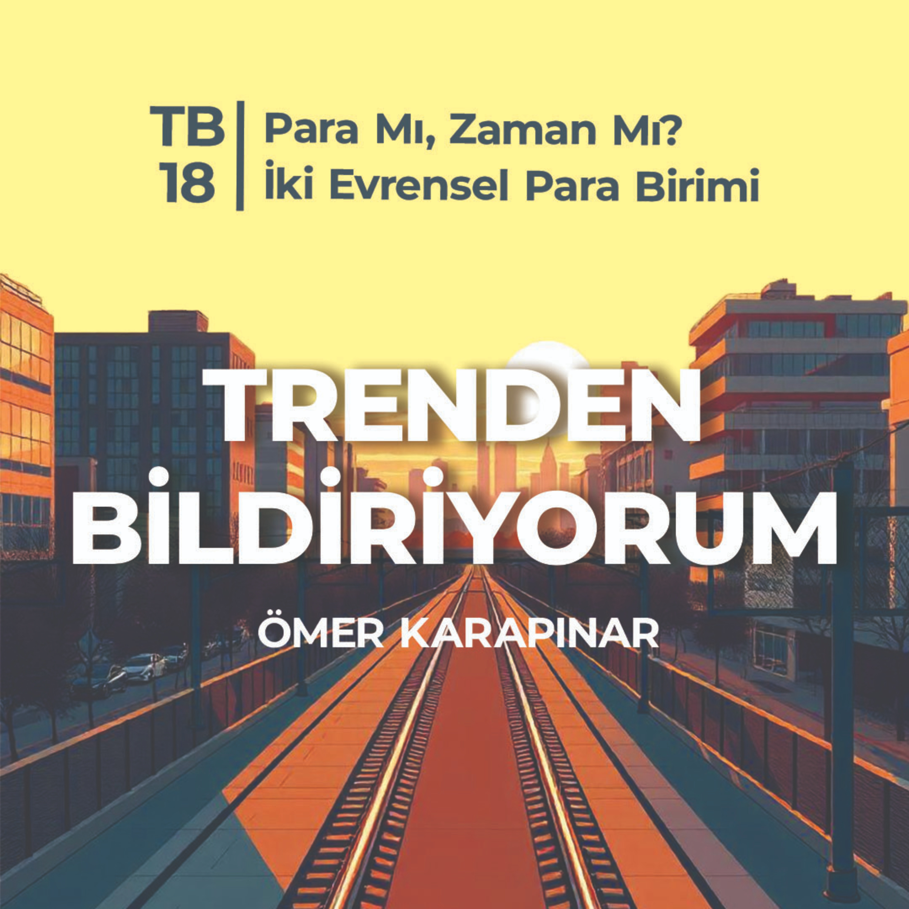 TB18 Trenden Bildiriyorum - Para mı, Zaman mı? İki Evrensel Para Birimi episode artwork