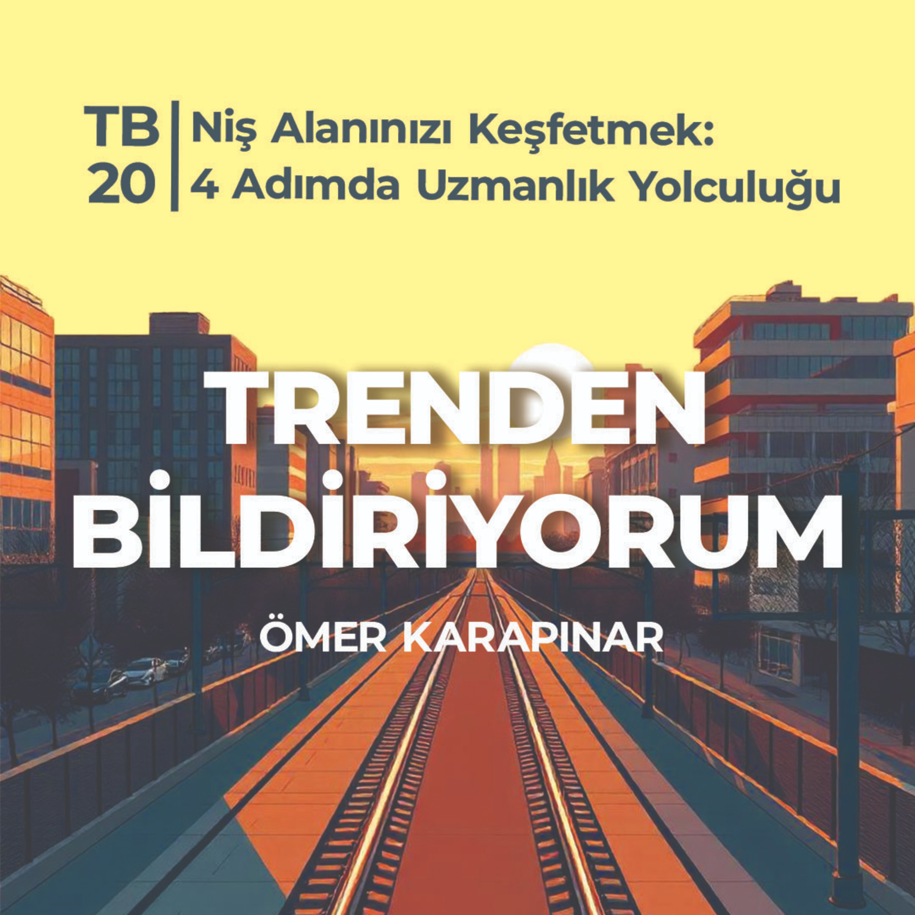TB20 Trenden Bildiriyorum - Niş Alanınızı Keşfetmek: 4 Adımda Uzmanlık Yolculuğu episode artwork
