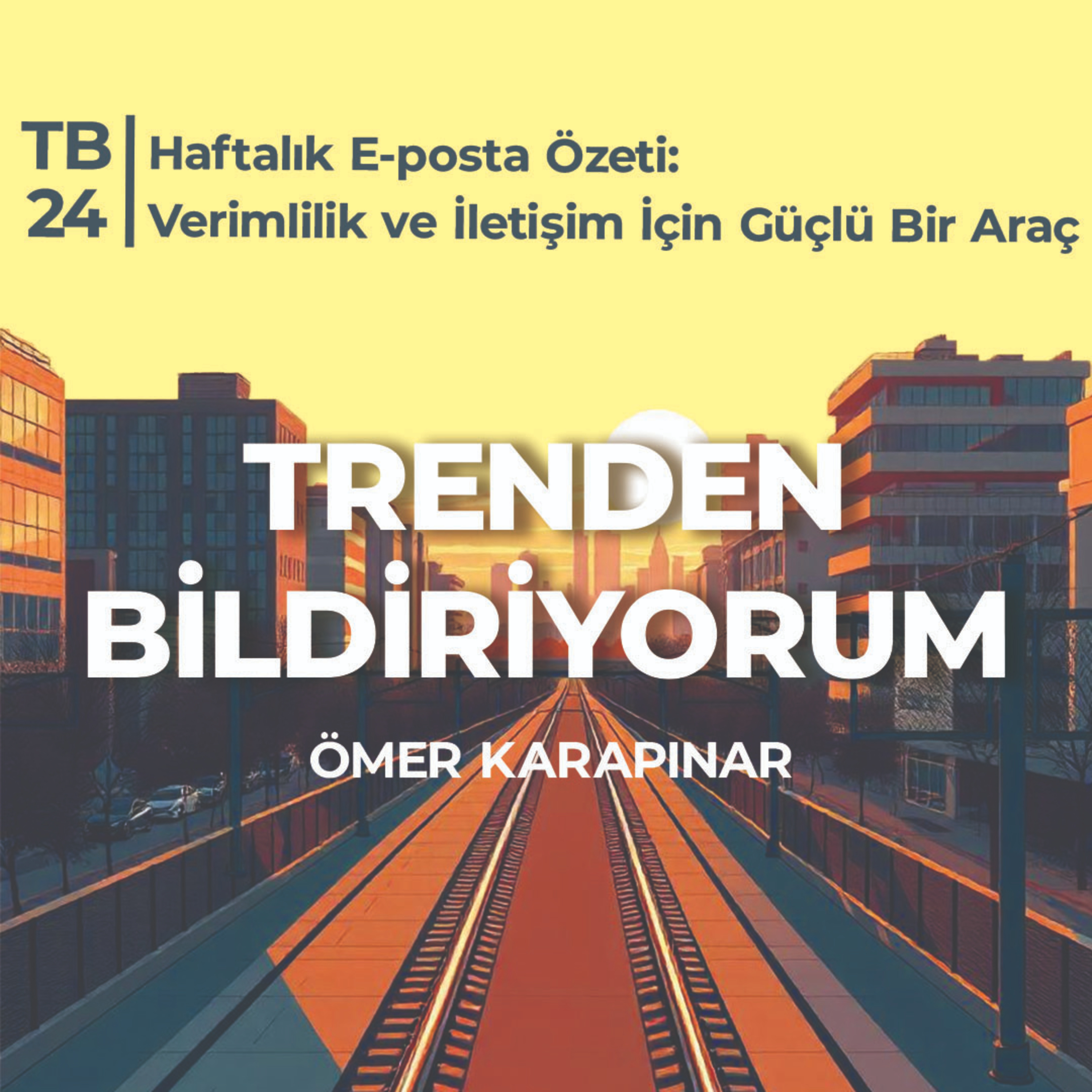 TB24 Trenden Bildiriyorum - Haftalık E-posta Özeti: Verimlilik ve İletişim İçin Güçlü Bir Araç episode artwork
