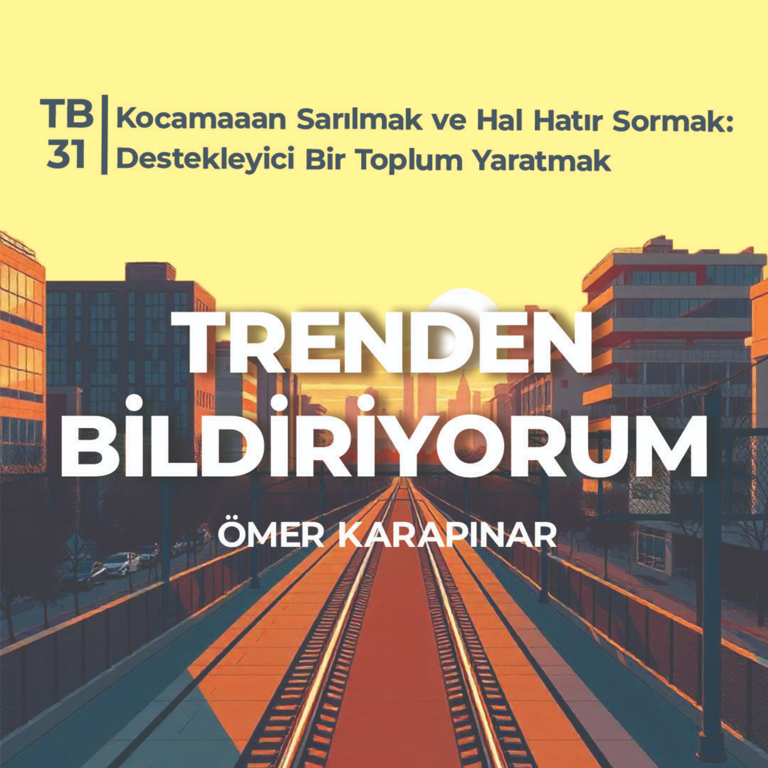 TB31 Trenden Bildiriyorum - Kocamaaan Sarılmak ve Hal Hatır Sormak: Destekleyici Bir Toplum Yaratmak episode artwork