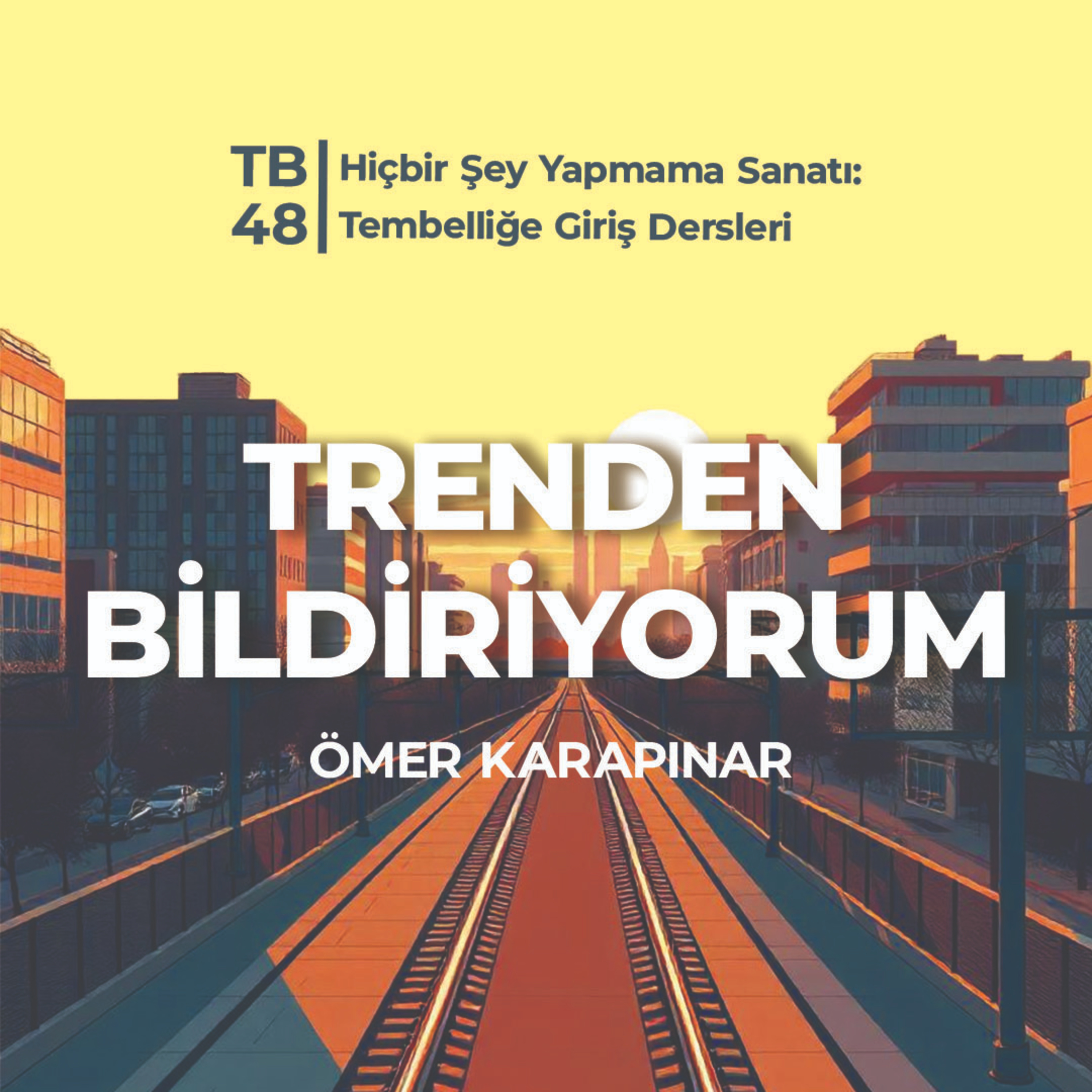 TB48 Trenden Bildiriyorum - Hiçbir Şey Yapmama Sanatı: Tembelliğe Giriş Dersleri episode artwork