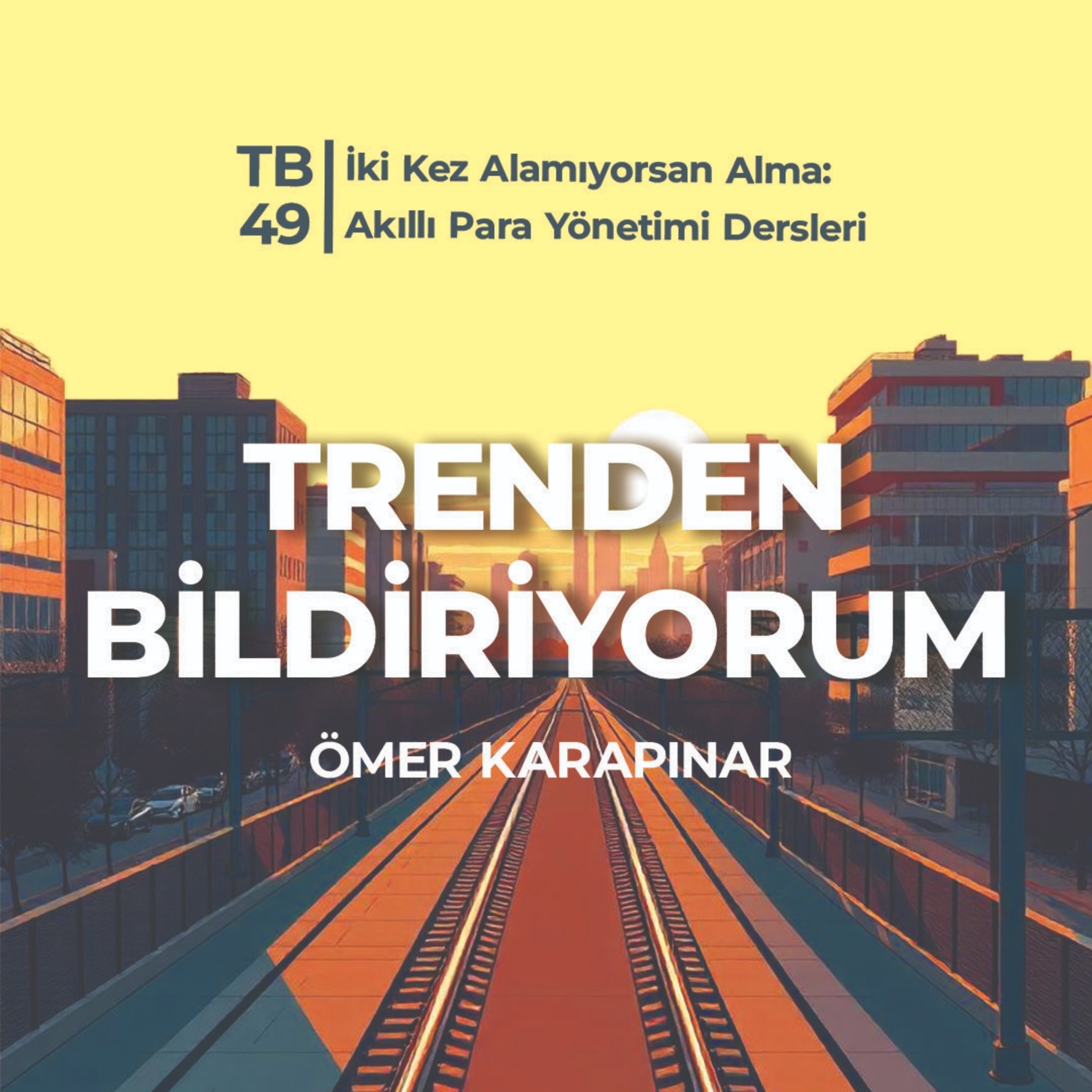 TB49 Trenden Bildiriyorum - İki Kez Alamıyorsan Alma: Akıllı Para Yönetimi Dersleri episode artwork