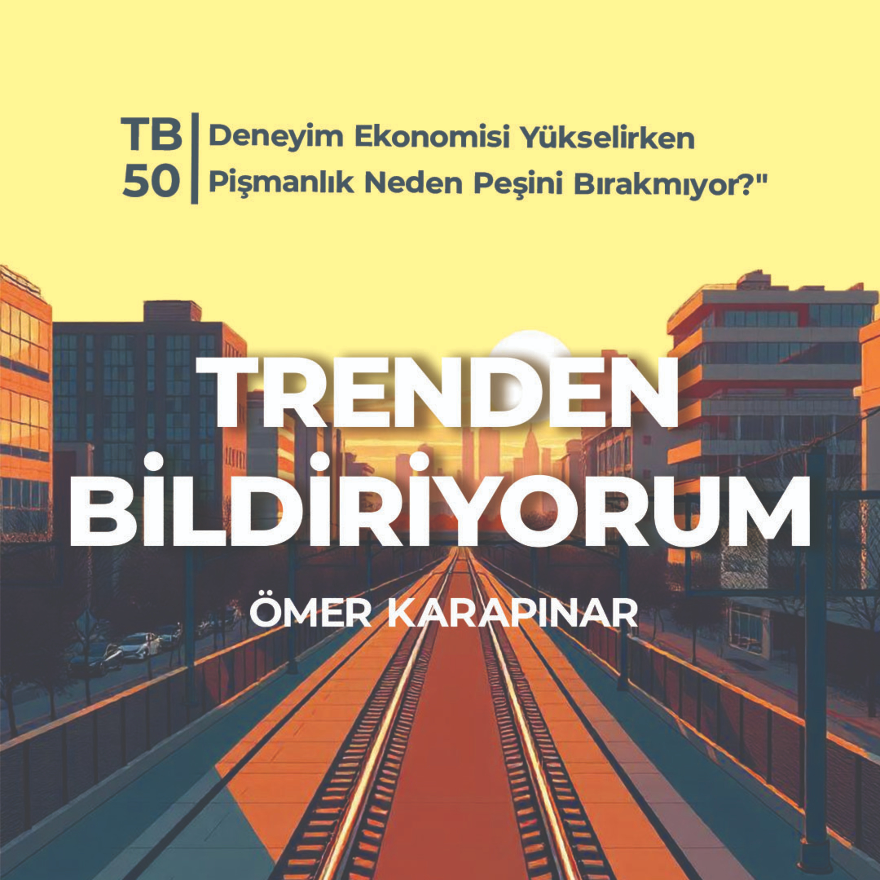 TB50 Trenden Bildiriyorum - Deneyim Ekonomisi Yükselirken Pişmanlık Neden Peşini Bırakmıyor?" episode artwork