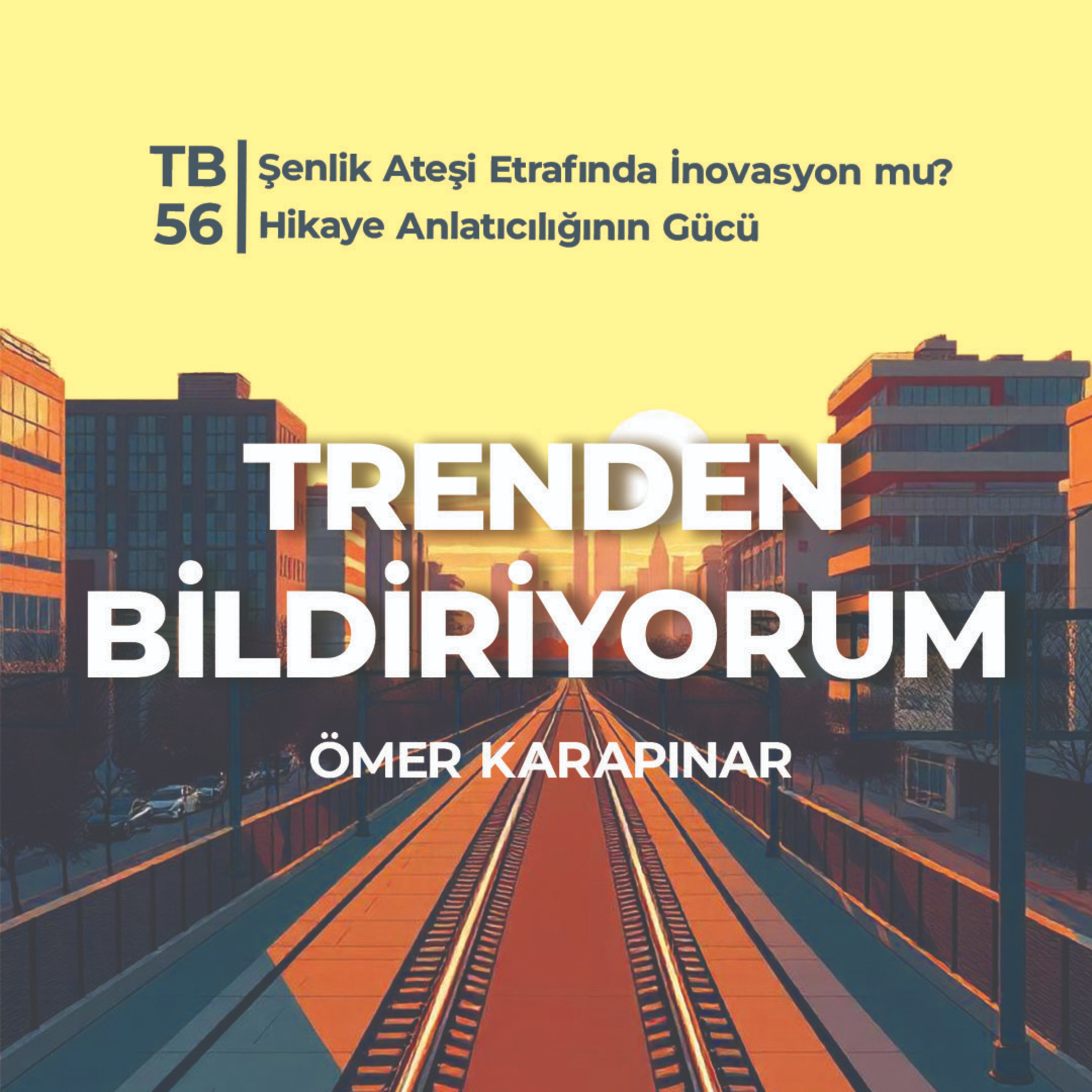 TB56 Trenden Bildiriyorum - Şenlik Ateşi Etrafında İnovasyon mu? Hikaye Anlatıcılığının Gücü episode artwork
