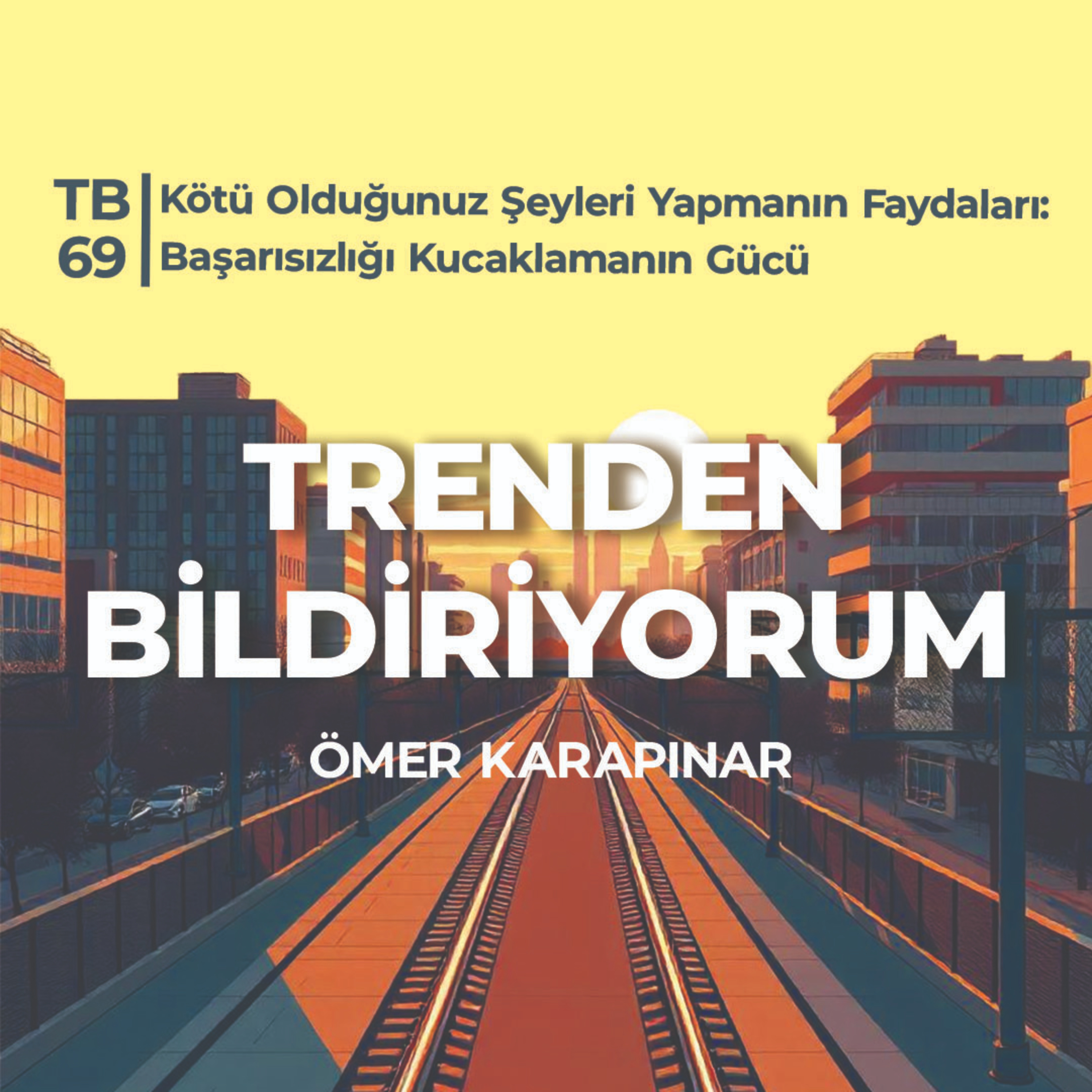 TB69 Trenden Bildiriyorum - Kötü Olduğunuz Şeyleri Yapmanın Faydaları: Başarısızlığı Kucaklamanın Gücü episode artwork