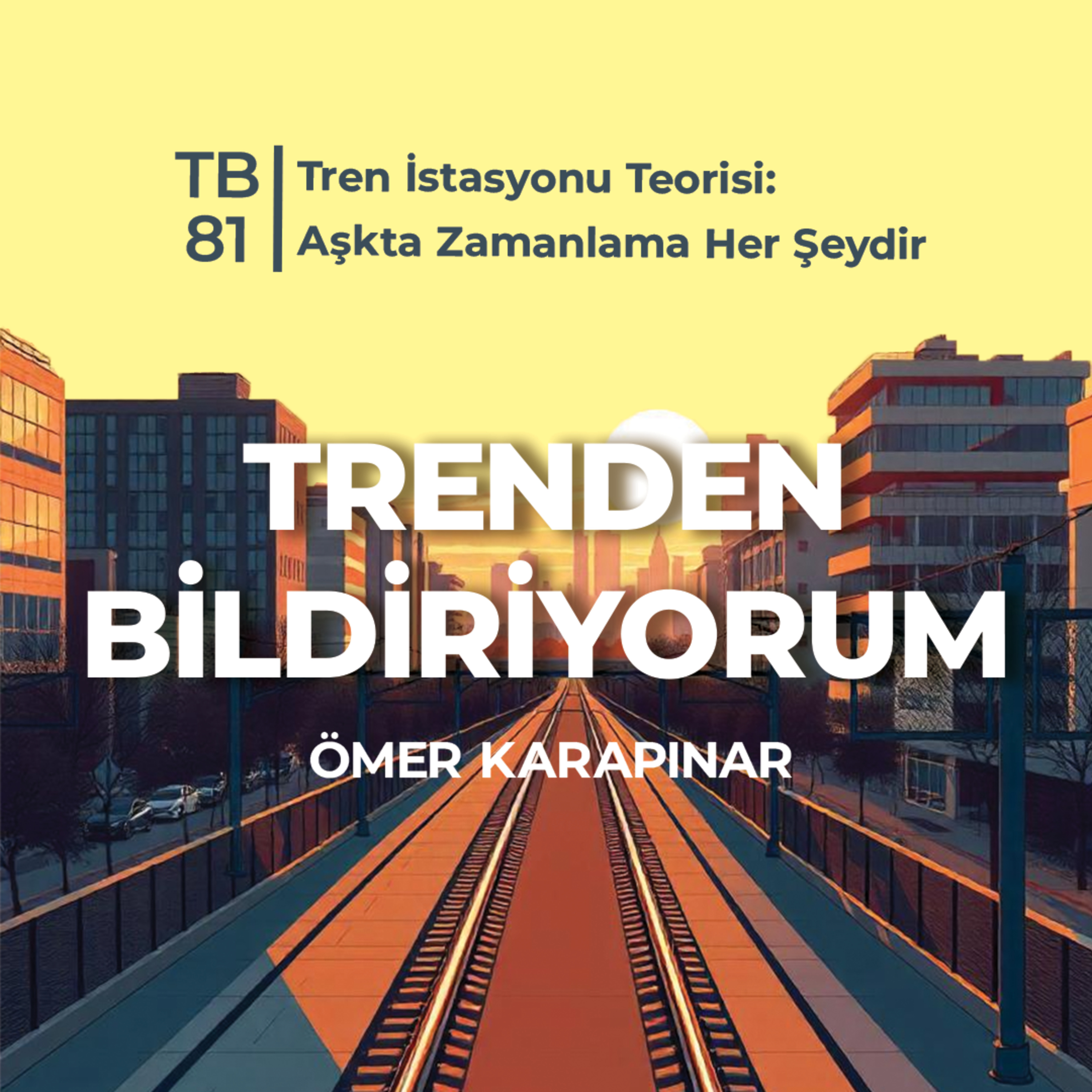 TB81 Trenden Bildiriyorum - Tren İstasyonu Teorisi: Aşkta Zamanlama Her Şeydir episode artwork