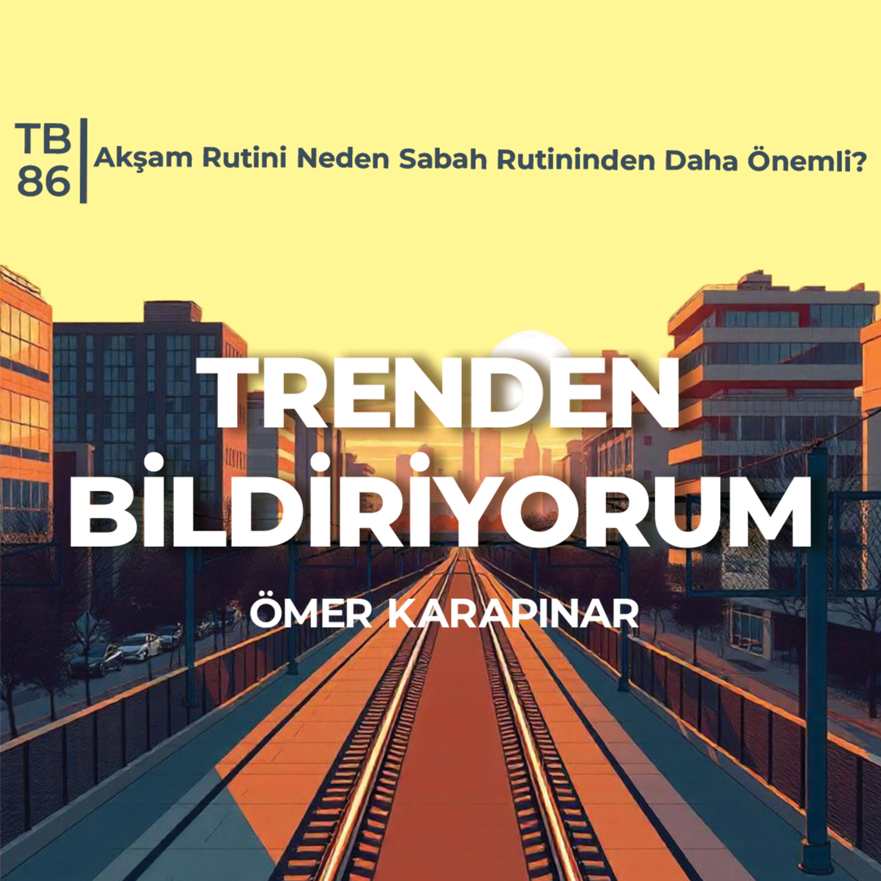 TB86 Trenden Bildiriyorum - Akşam Rutini Neden Sabah Rutininden Daha Önemli? episode artwork