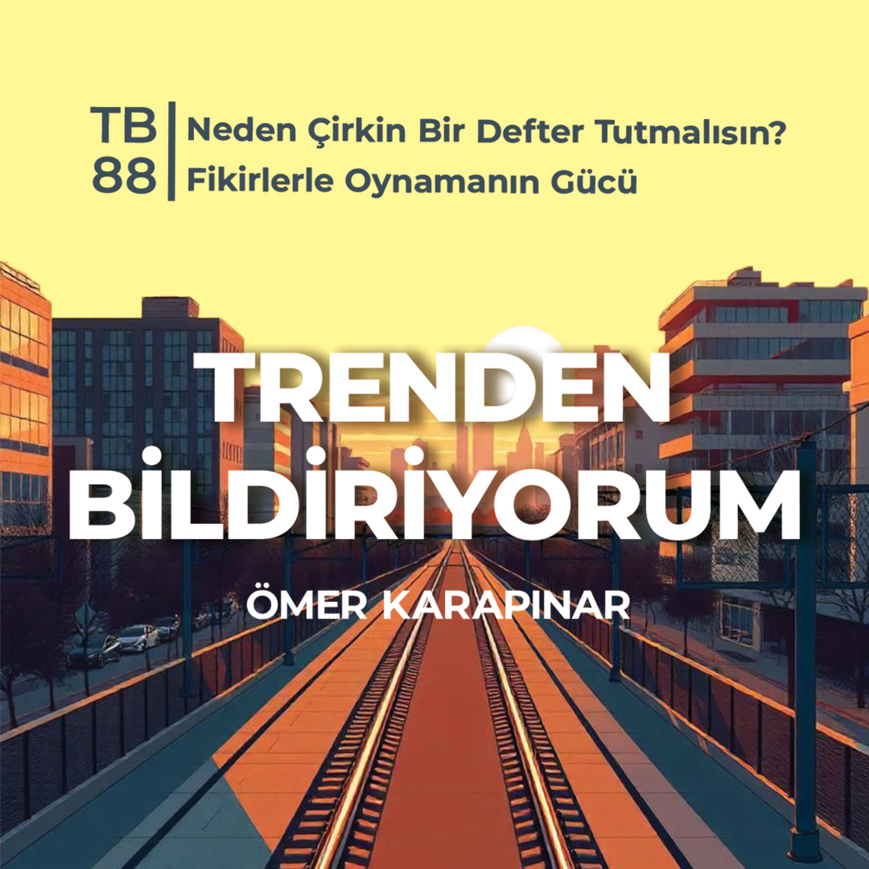 TB88 Trenden Bildiriyorum - Neden Çirkin Bir Defter Tutmalısın? Fikirlerle Oynamanın Gücü episode artwork
