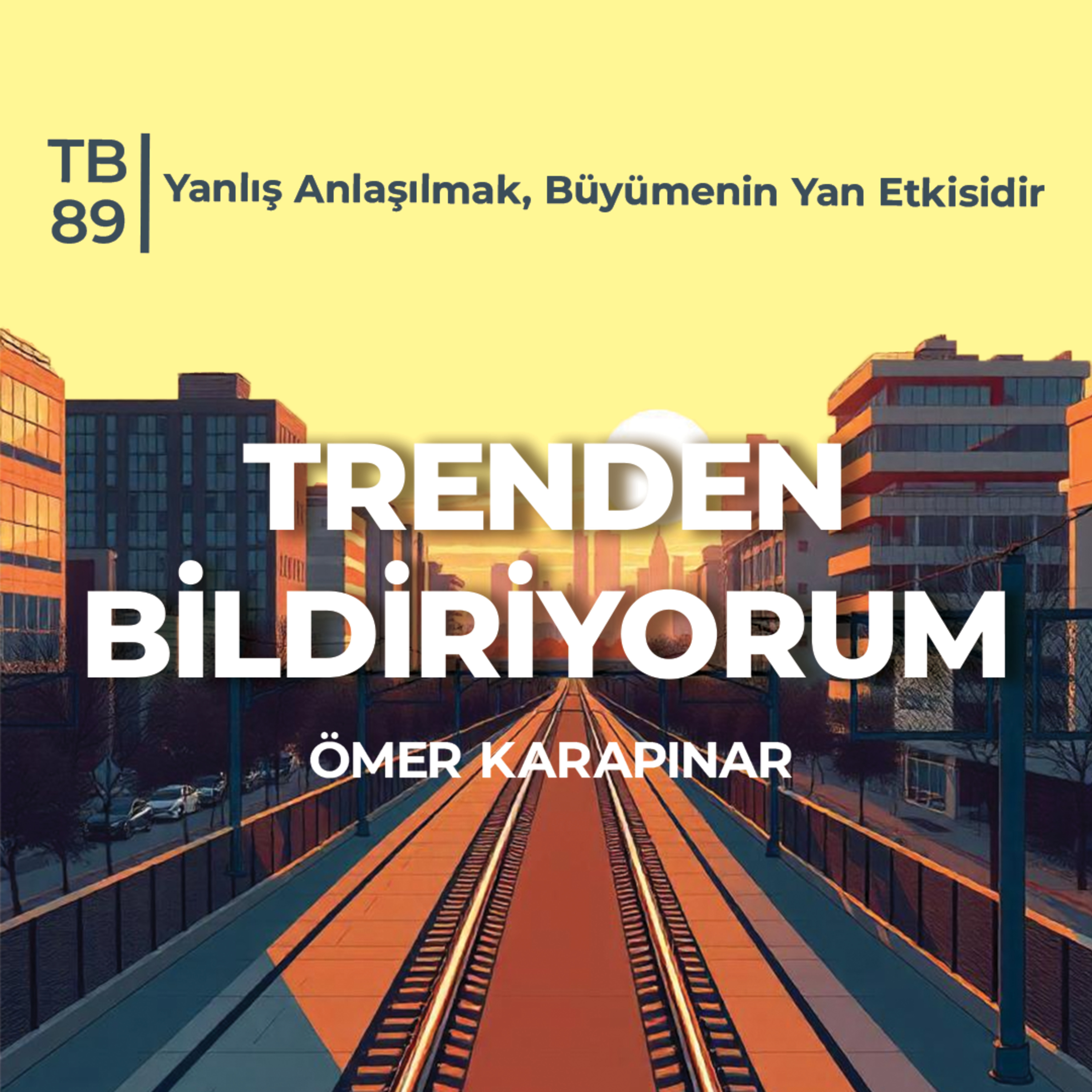 TB89 Trenden Bildiriyorum - Yanlış Anlaşılmak, Büyümenin Yan Etkisidir episode artwork