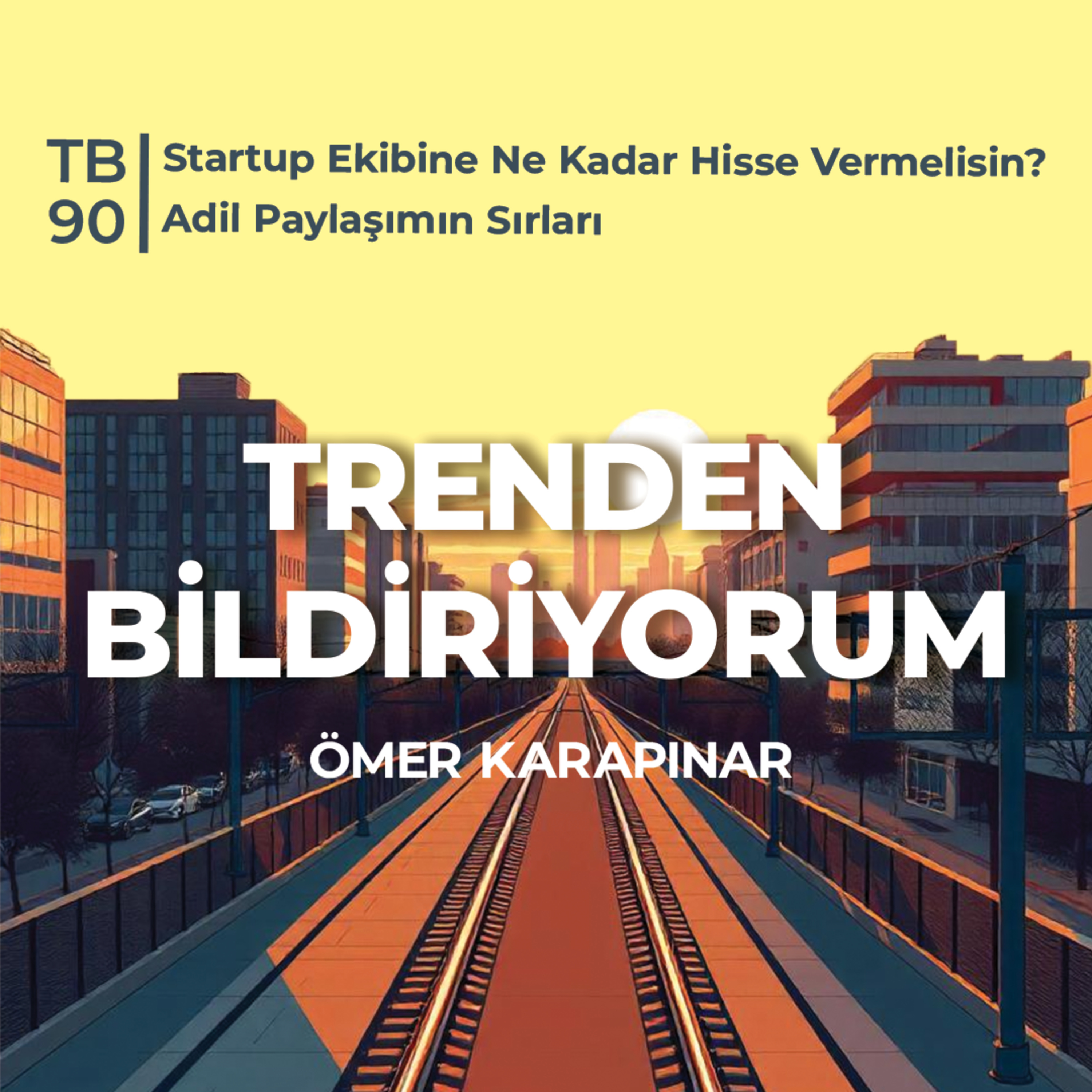 TB90 Trenden Bildiriyorum - Startup Ekibine Ne Kadar Hisse Vermelisin? Adil Paylaşımın Sırları episode artwork