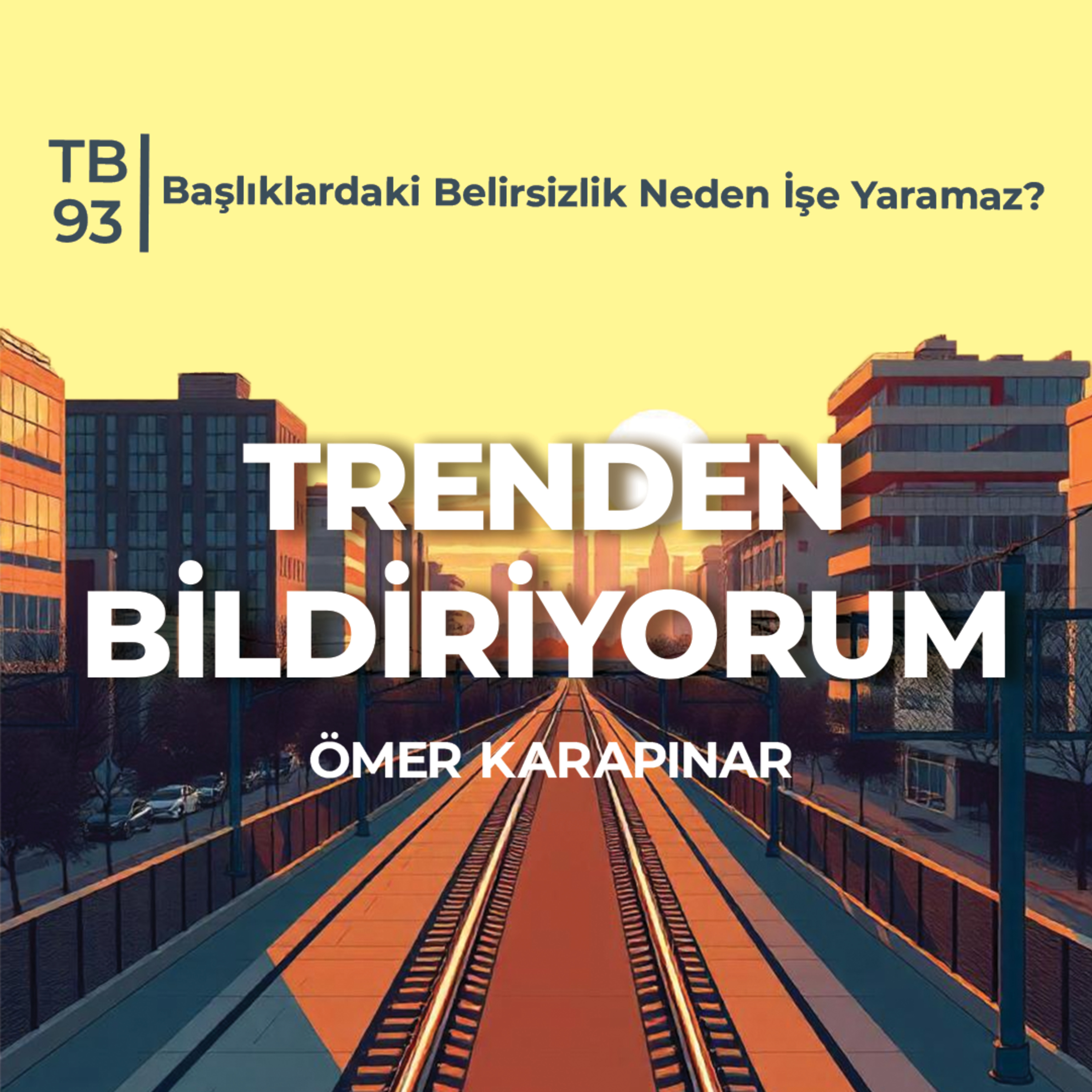 TB93 Trenden Bildiriyorum - Başlıklardaki Belirsizlik Neden İşe Yaramaz? episode artwork