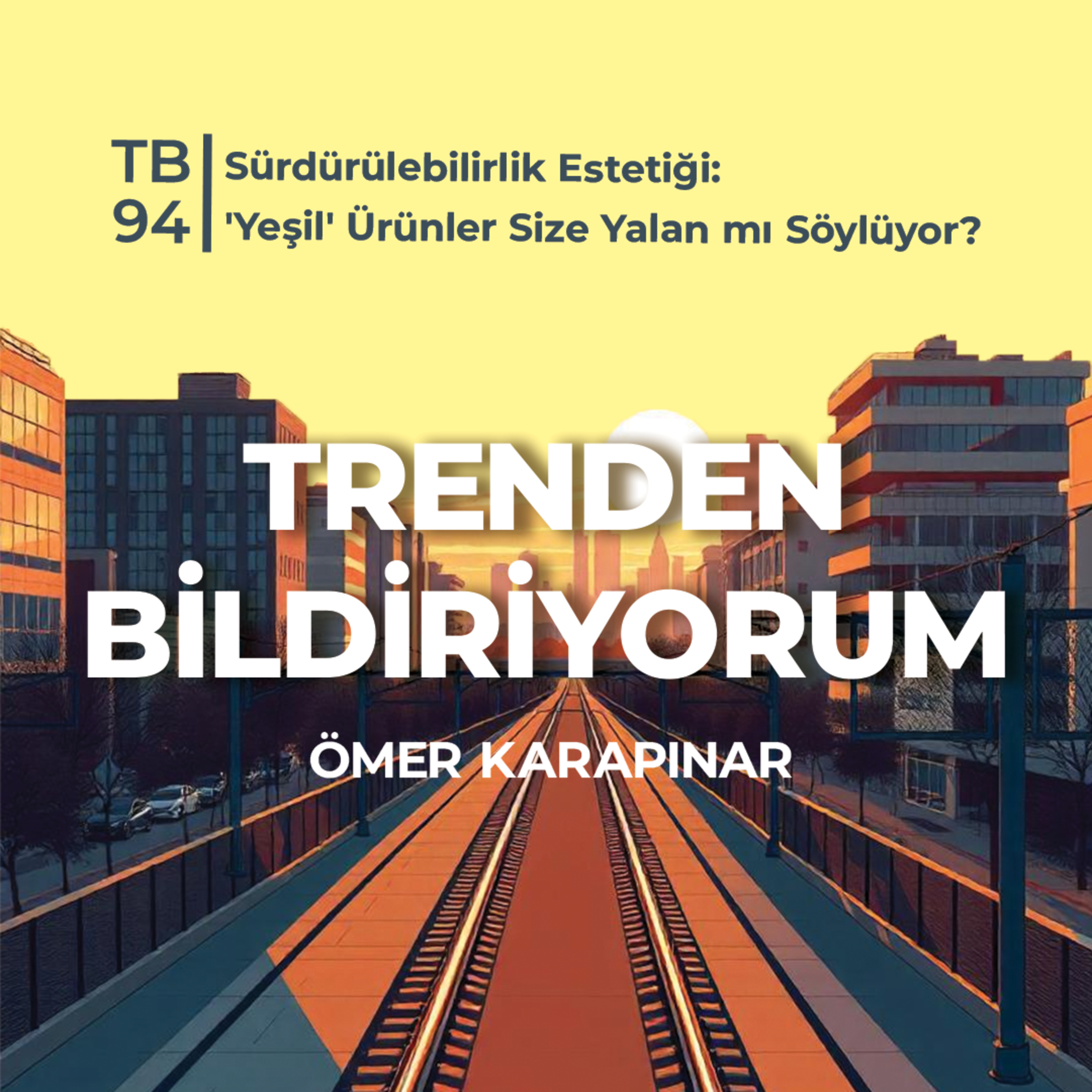 TB94 Trenden Bildiriyorum - Sürdürülebilirlik Estetiği: 'Yeşil' Ürünler Size Yalan mı Söylüyor? episode artwork