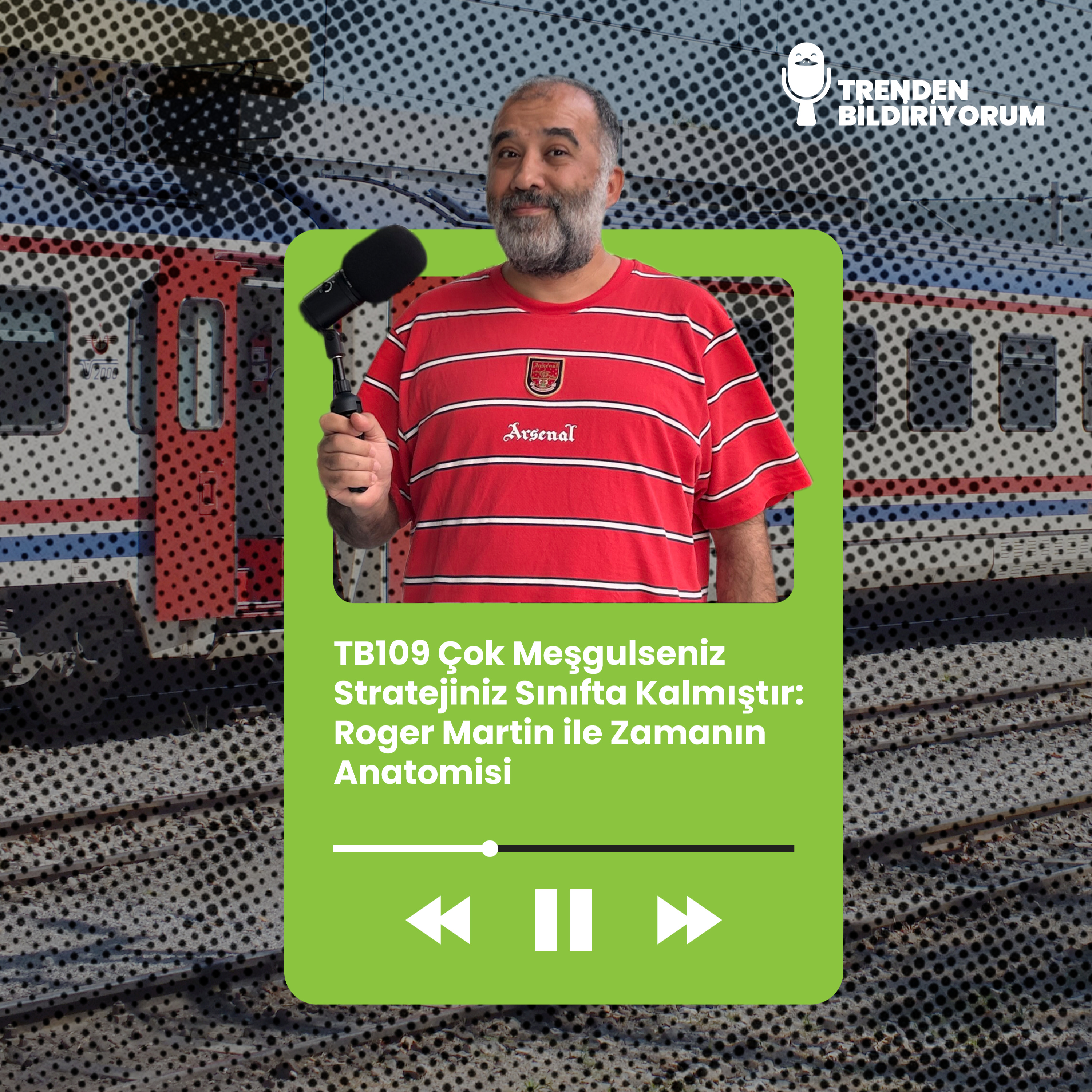 TB109 Trenden Bildiriyorum - Çok Meşgulseniz Stratejiniz Sınıfta Kalmıştır: Roger Martin ile Zamanın Anatomisi episode artwork