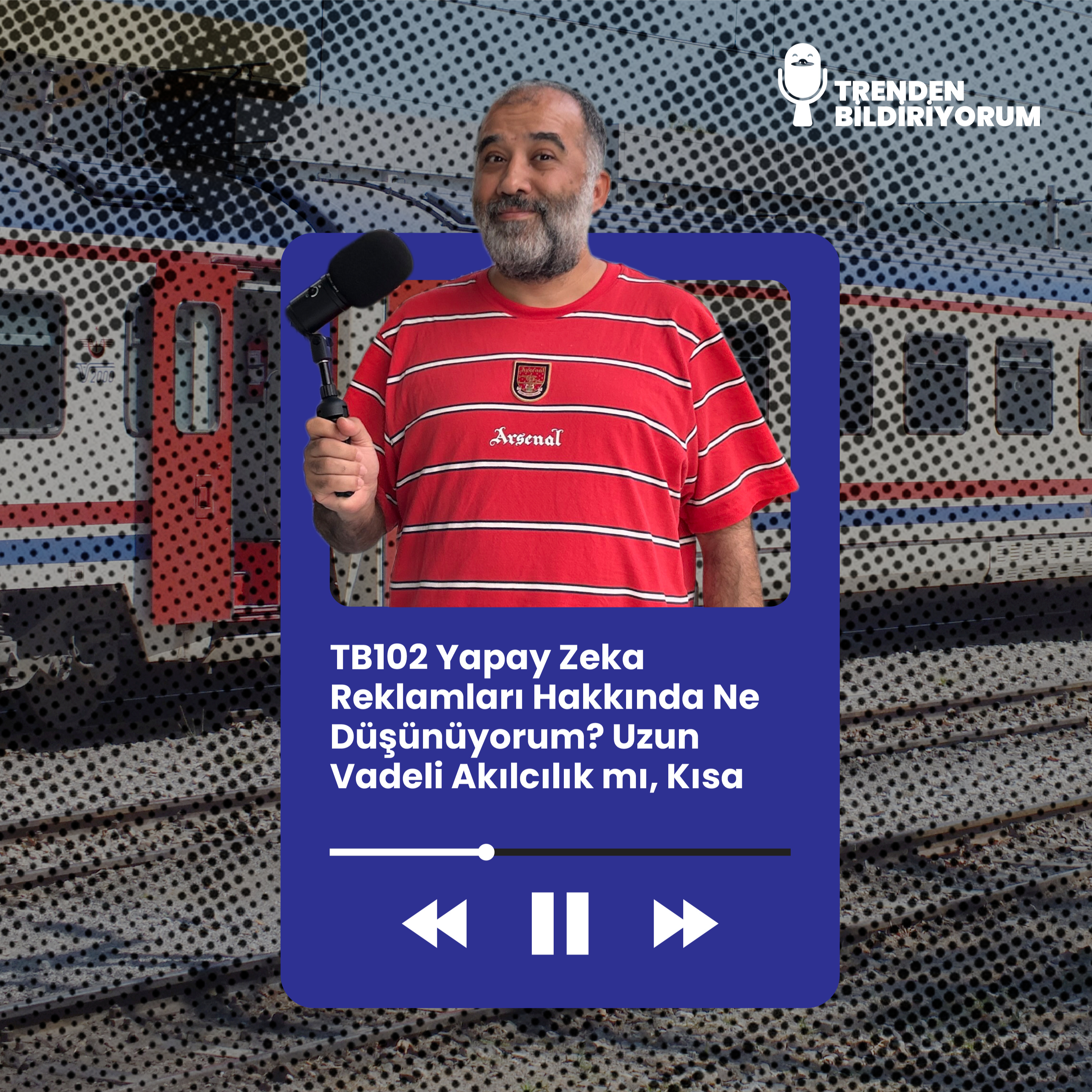 TB102 Trenden Bildiriyorum - Yapay Zeka Reklamları Hakkında Ne Düşünüyorum? Uzun Vadeli Akılcılık mı, Kısa Vadeli Hata mı? episode artwork
