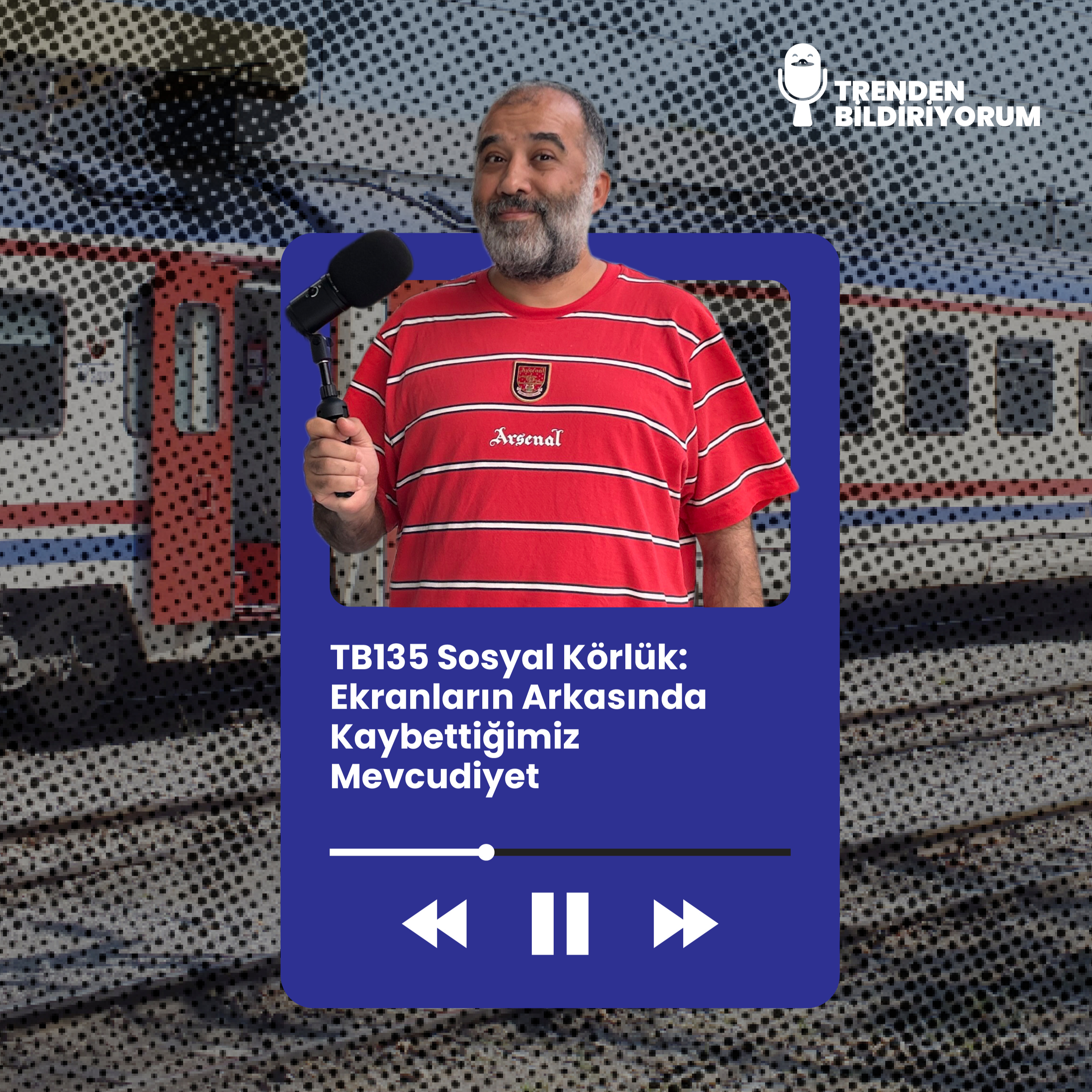 TB135 Trenden Bildiriyorum - Sosyal Körlük: Ekranların Arkasında Kaybettiğimiz Mevcudiyet episode artwork