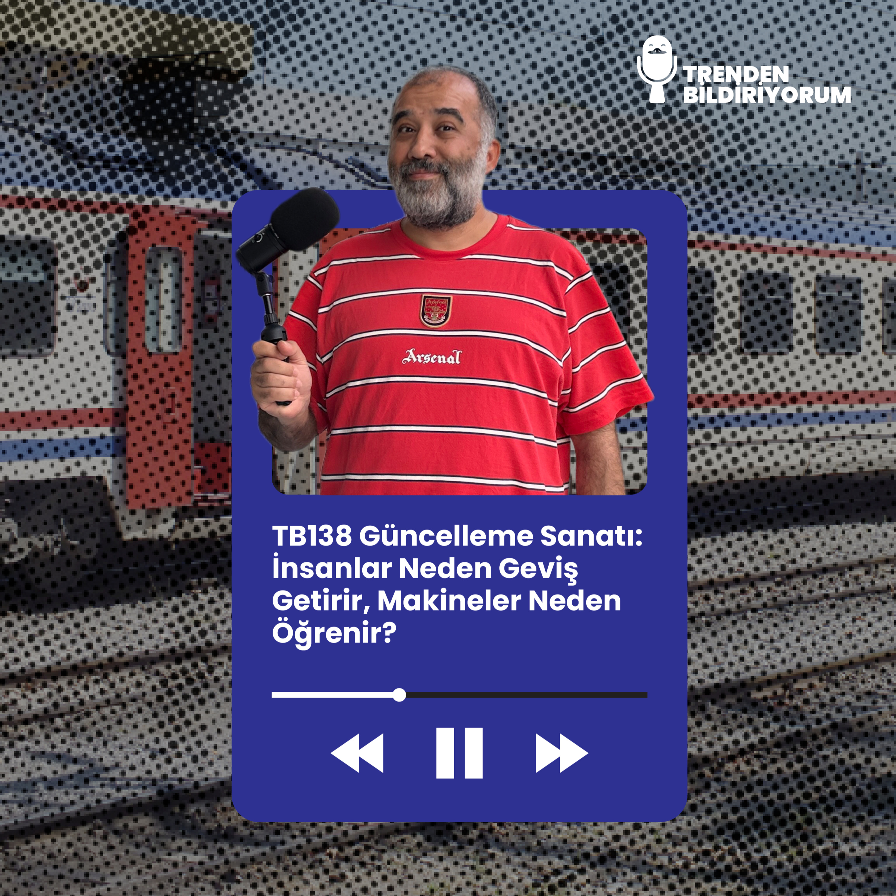 TB138 Trenden Bildiriyorum - Güncelleme Sanatı: İnsanlar Neden Geviş Getirir, Makineler Neden Öğrenir? episode artwork