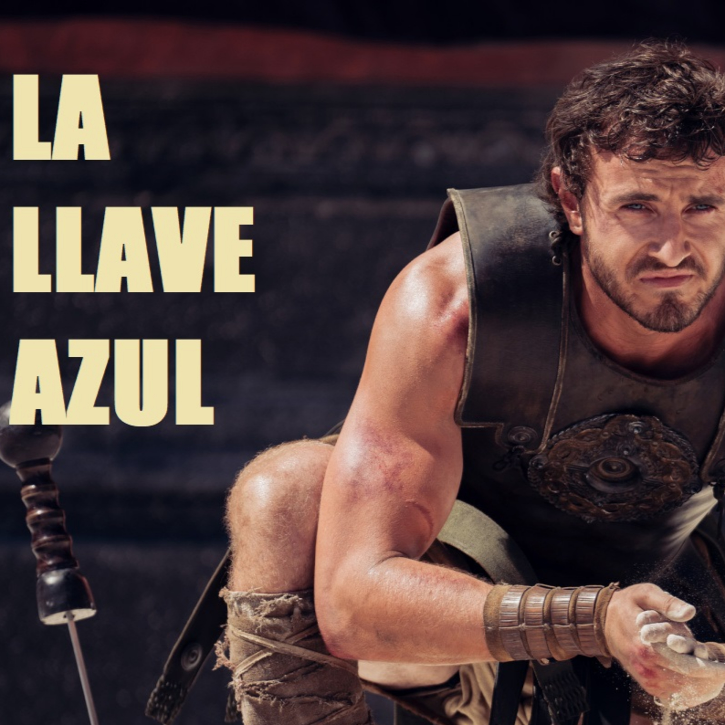 LA LLAVE AZUL 08X42 (ft. Diego Aramburu)|| Review de Gladiator II + Noticias de Actualidad episode artwork