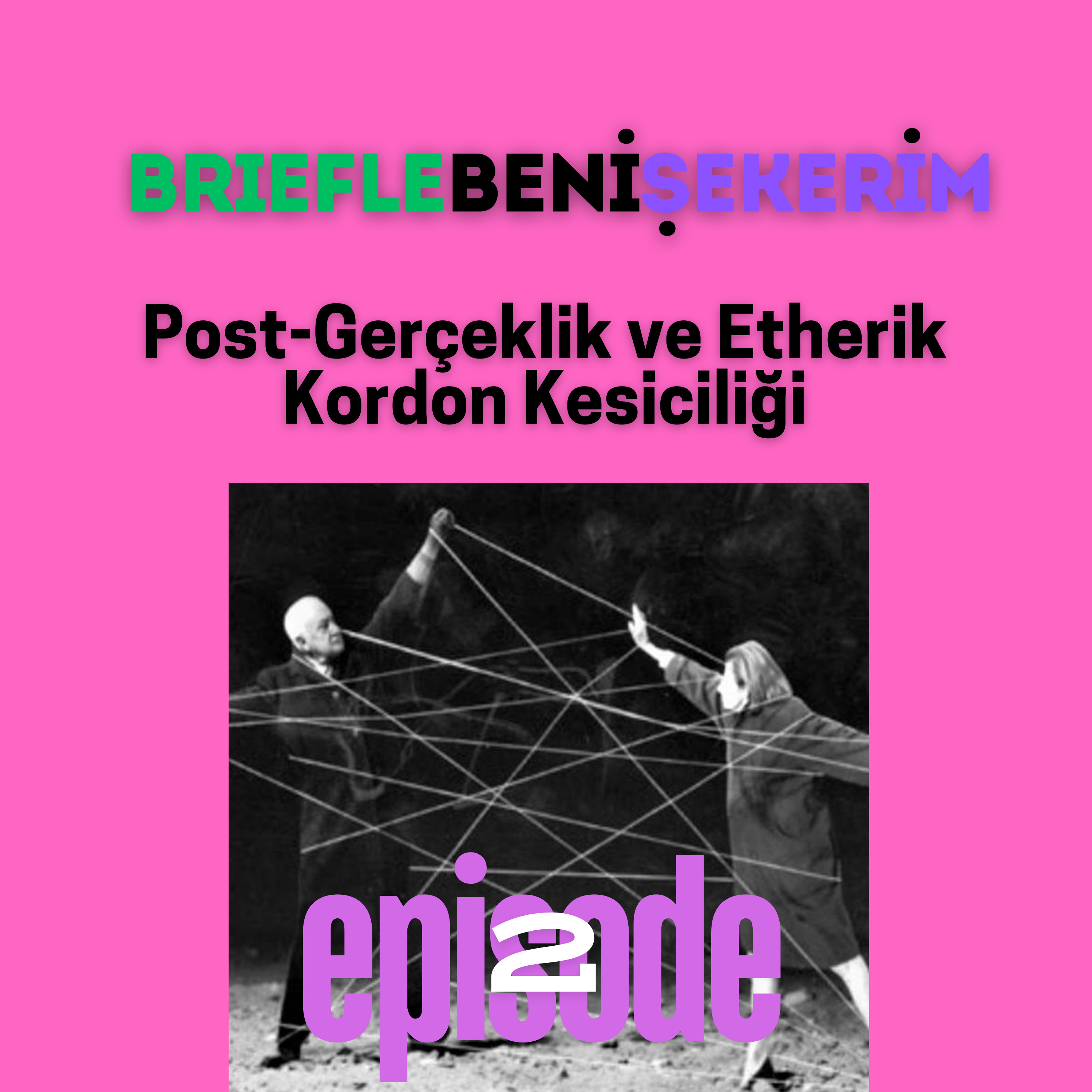 2. Bölüm: Post-Gerçeklik ve Eterik Kordon Kesiciliği episode artwork