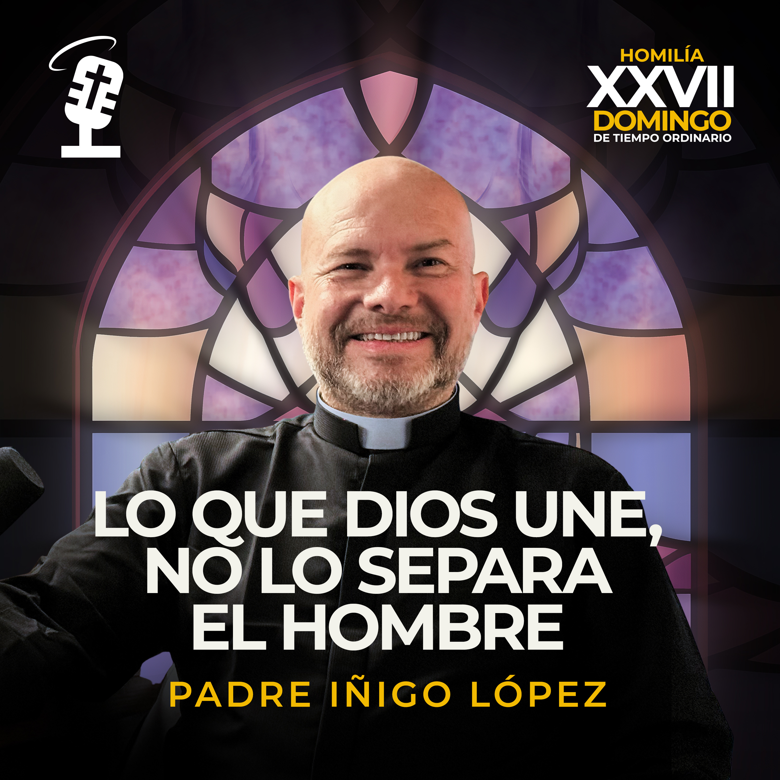 Lo que Dios une, no lo separa el hombre | Homilía XXVII Domingo Tiempo Ordinario.