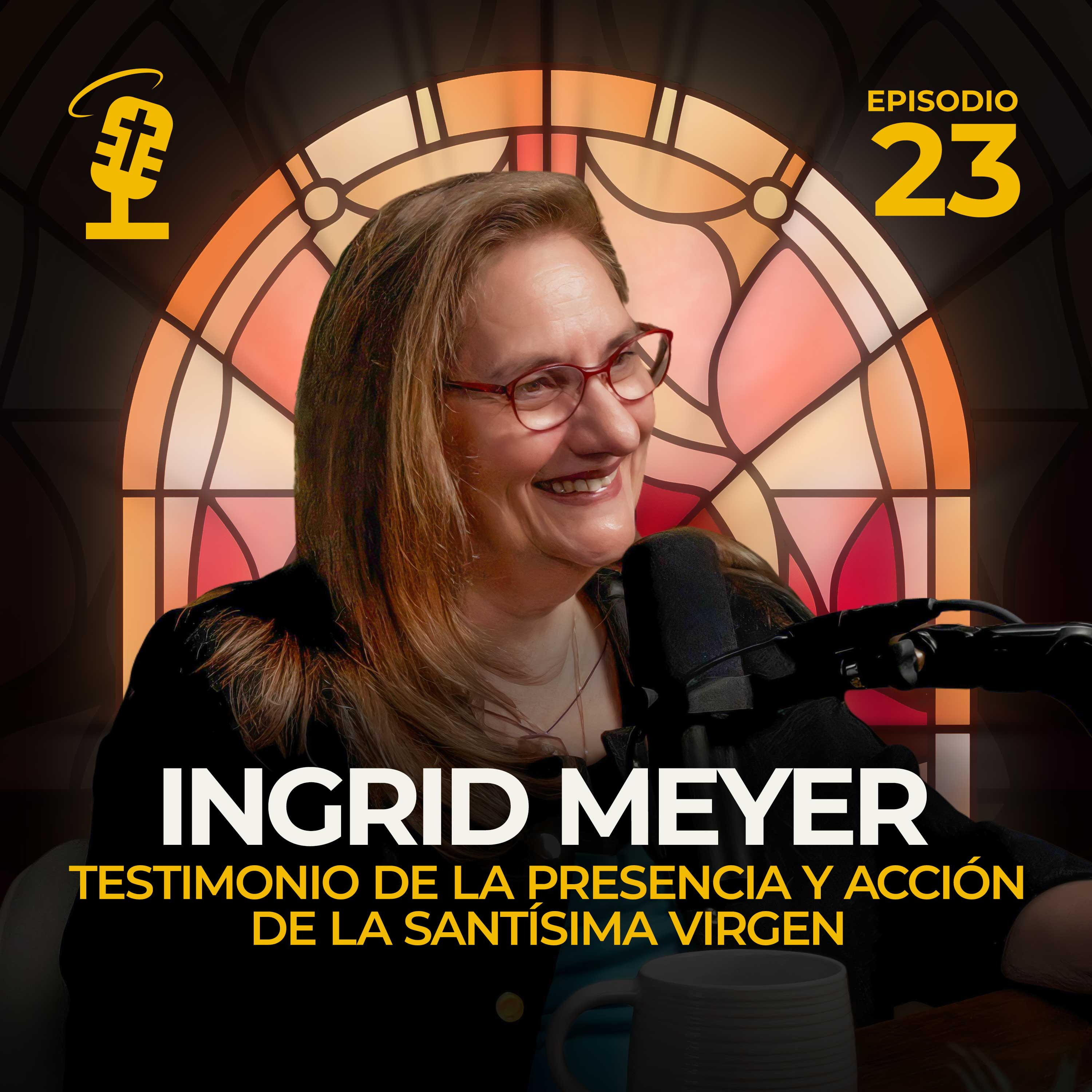Ep.23: Testimonio de la presencia y acción de la santísima virgen | Ingrid Meyer