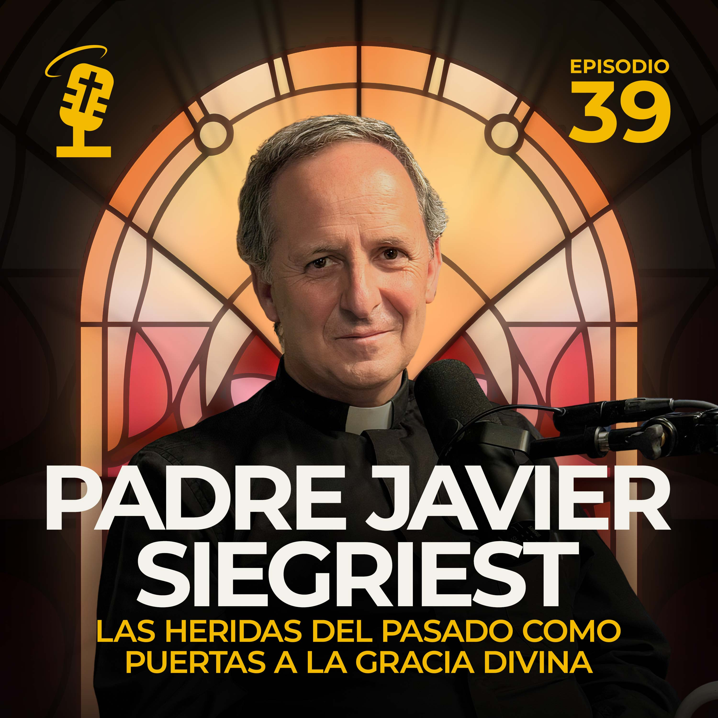 Ep.39: Las Heridas del Pasado como Puertas a la Gracia Divina | Padre Javier Siegriest
