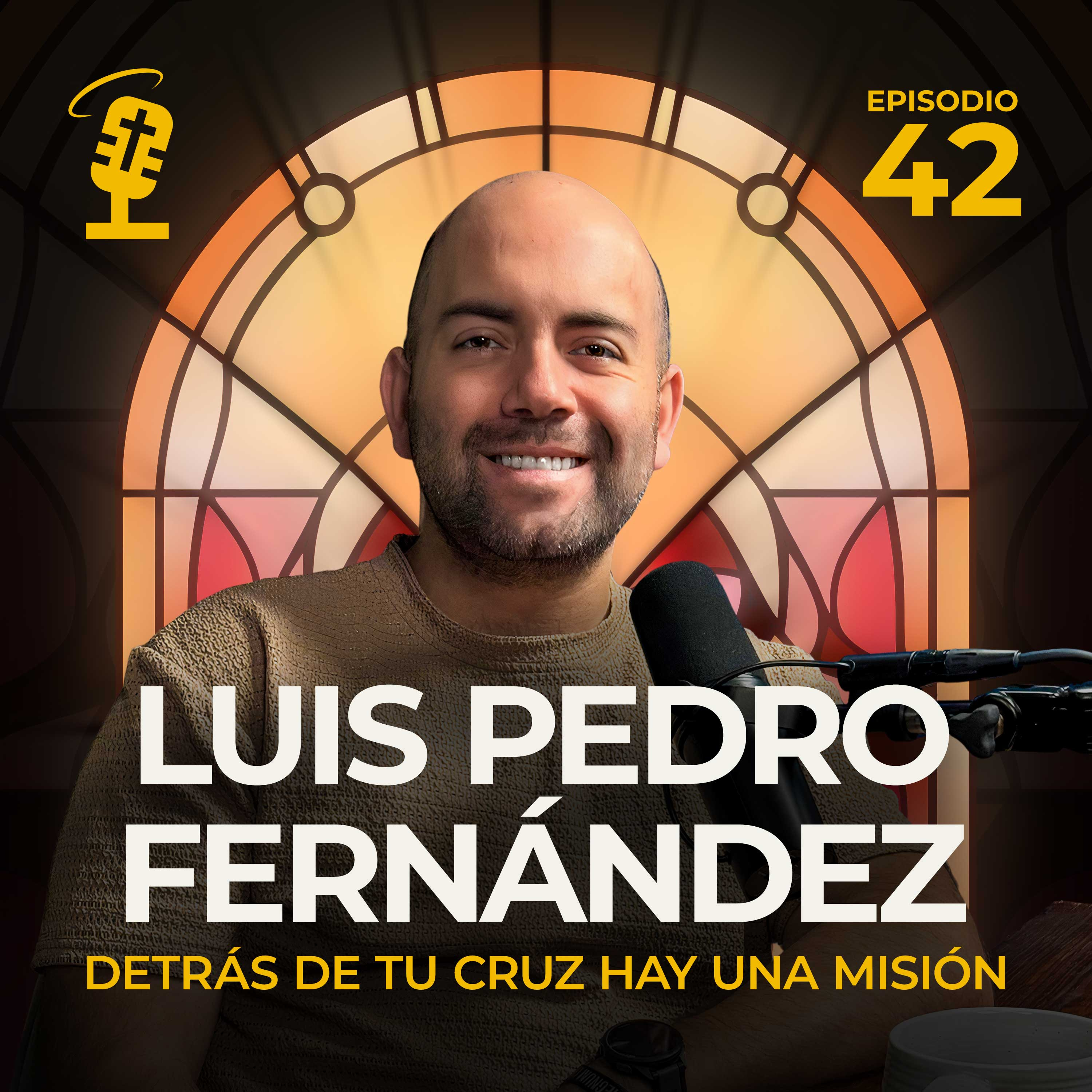 Ep.42: Detrás de Tu Cruz Hay Una Misión | Luis Pedro Fernández