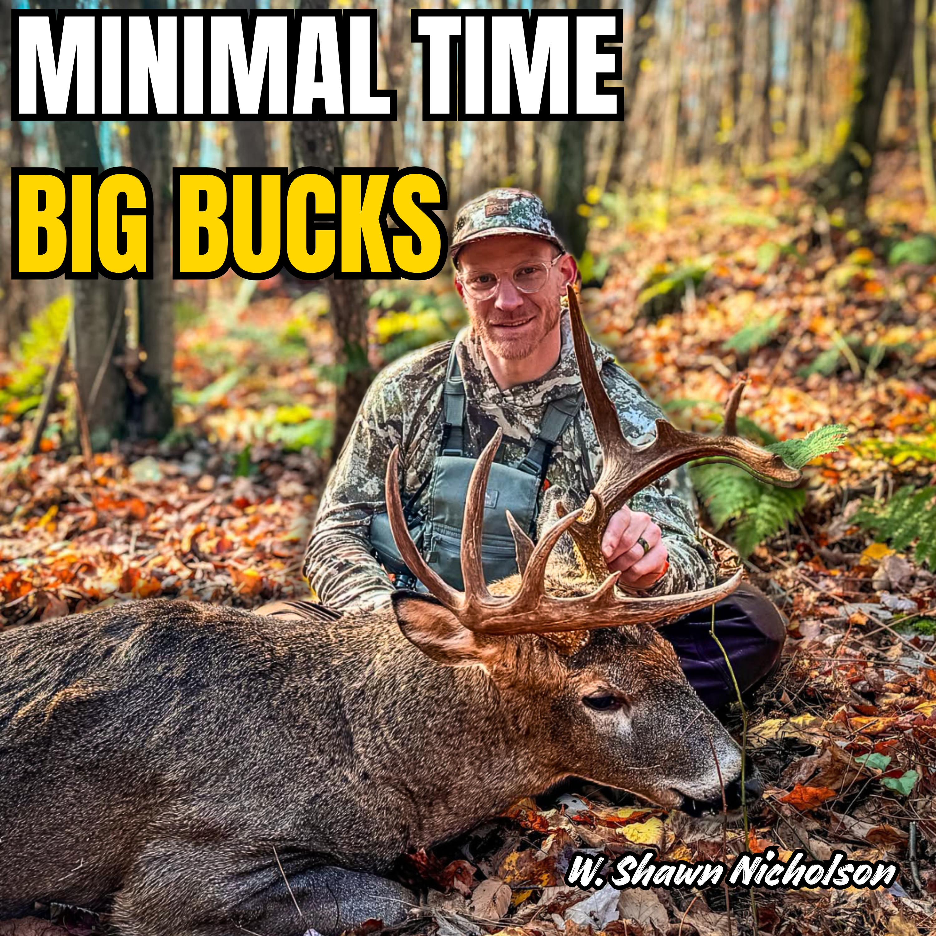 Stop Chasing Trail Cams — How He Kills Big Woods Bucks With MINIMAL Time to Hunt | Shawn Nicholson episode artwork