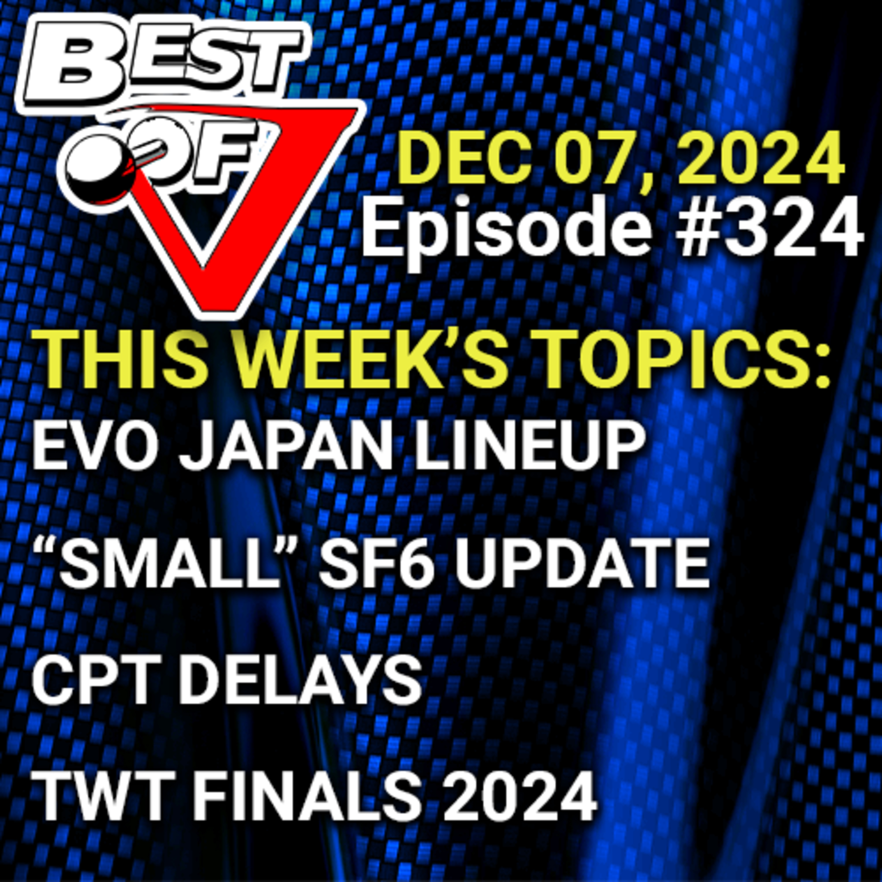 Best of V Episode 324: We're Back! Evo Japan's Lineup, SF6's Latest Patch, TWT Finals & MORE