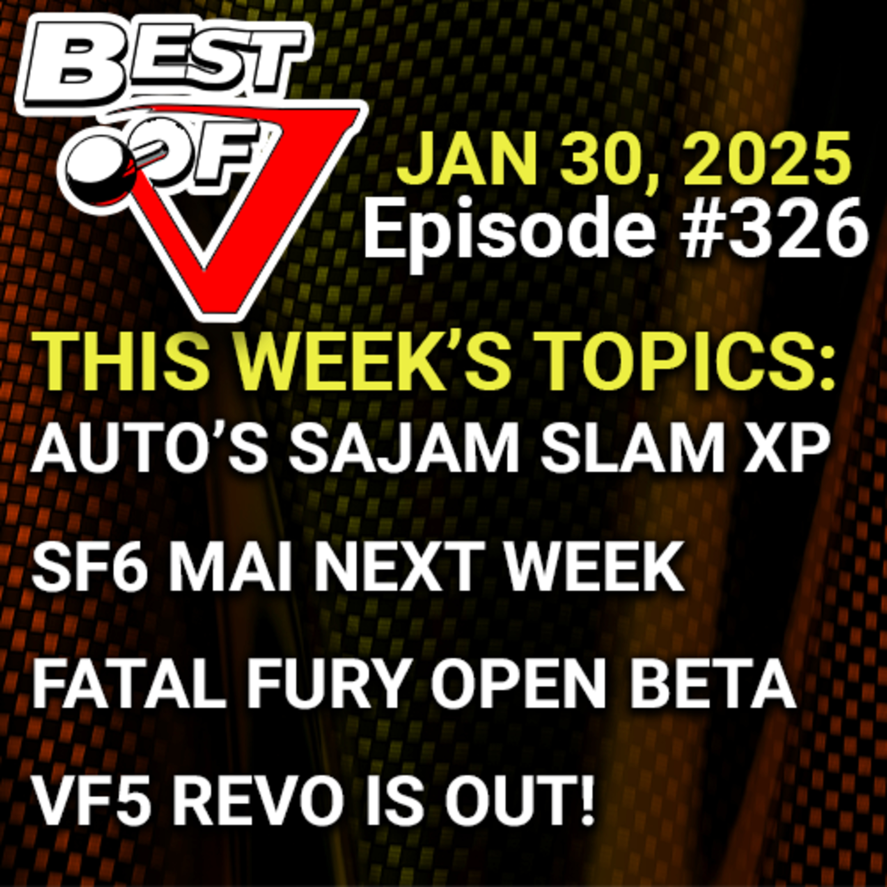 Best Of V Episode 326 SCUFFED Edition - Automattock's Sajam Slam 2 experience, VF5 Revo is out! Mai and the Fatal Fury Beta are Almost Here!