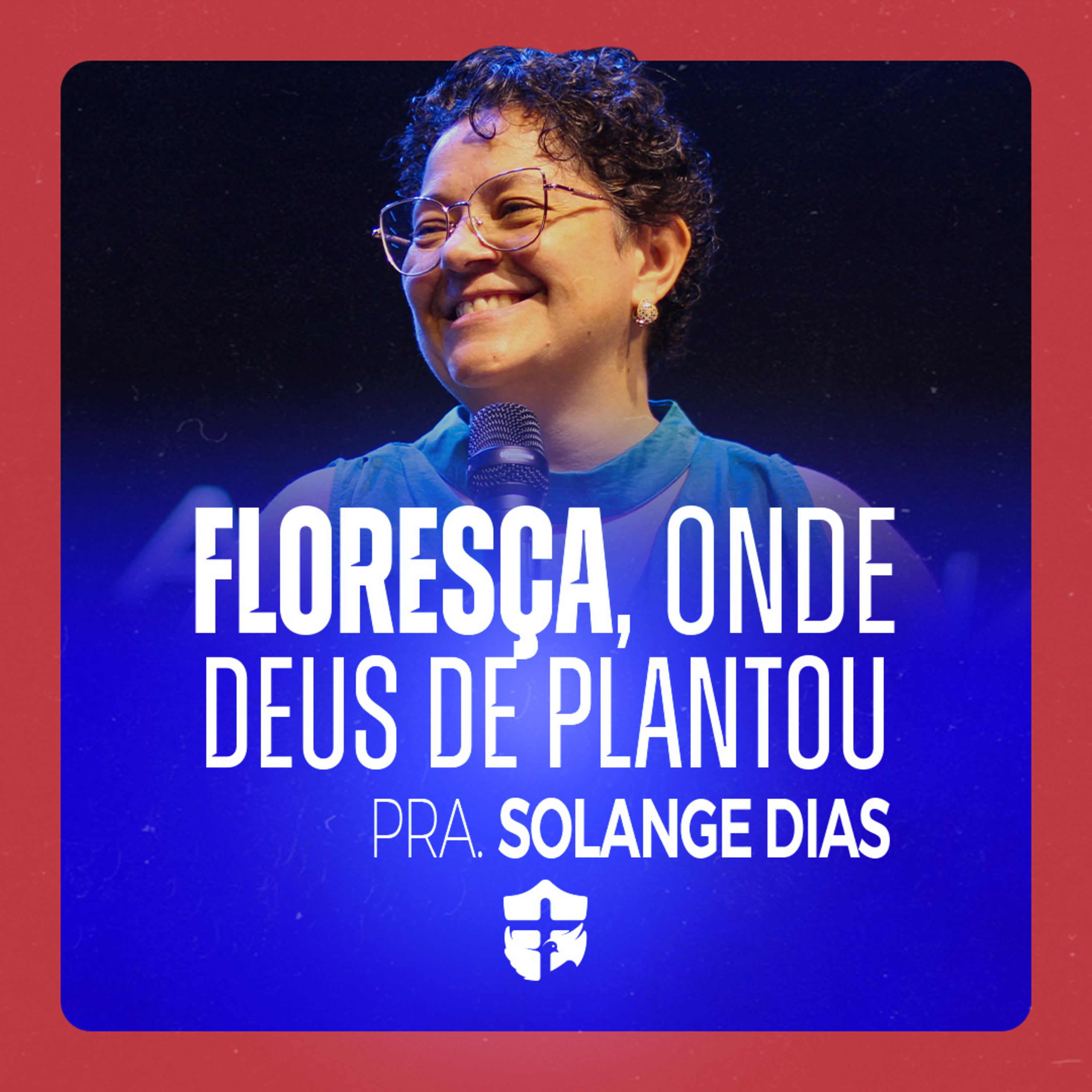 Floresça onde Deus te plantou • Pra. Solange Dias episode artwork