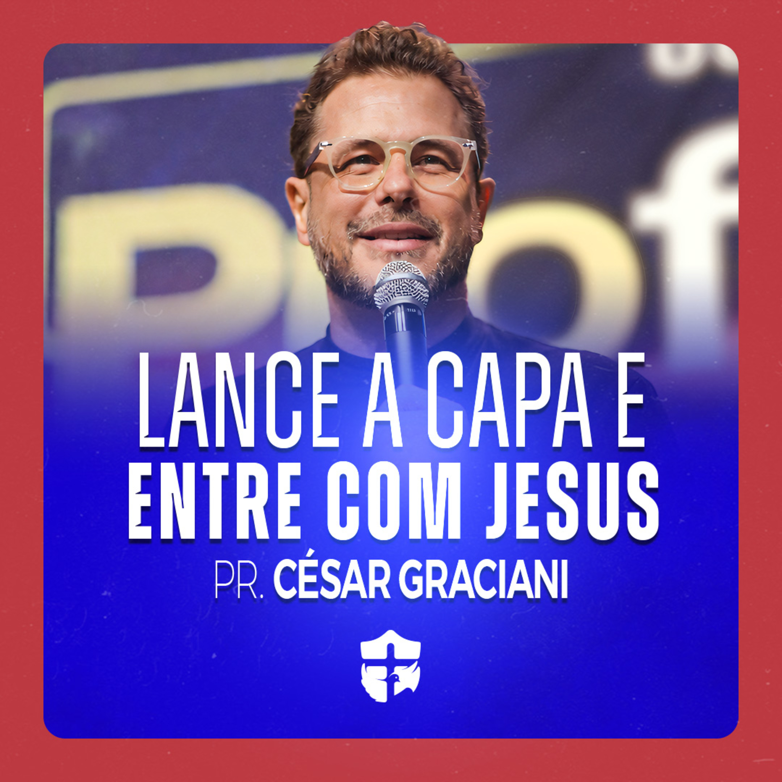 Lance a capa e entre com Jesus • Pr. César Graciani episode artwork