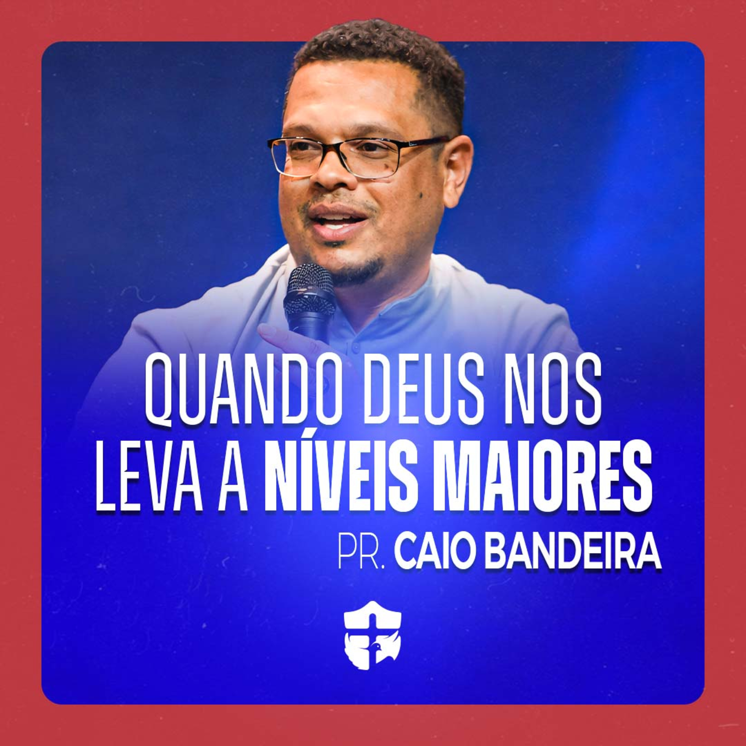Quando Deus nos leva a níveis maiores • Pr. Caio Bandeira