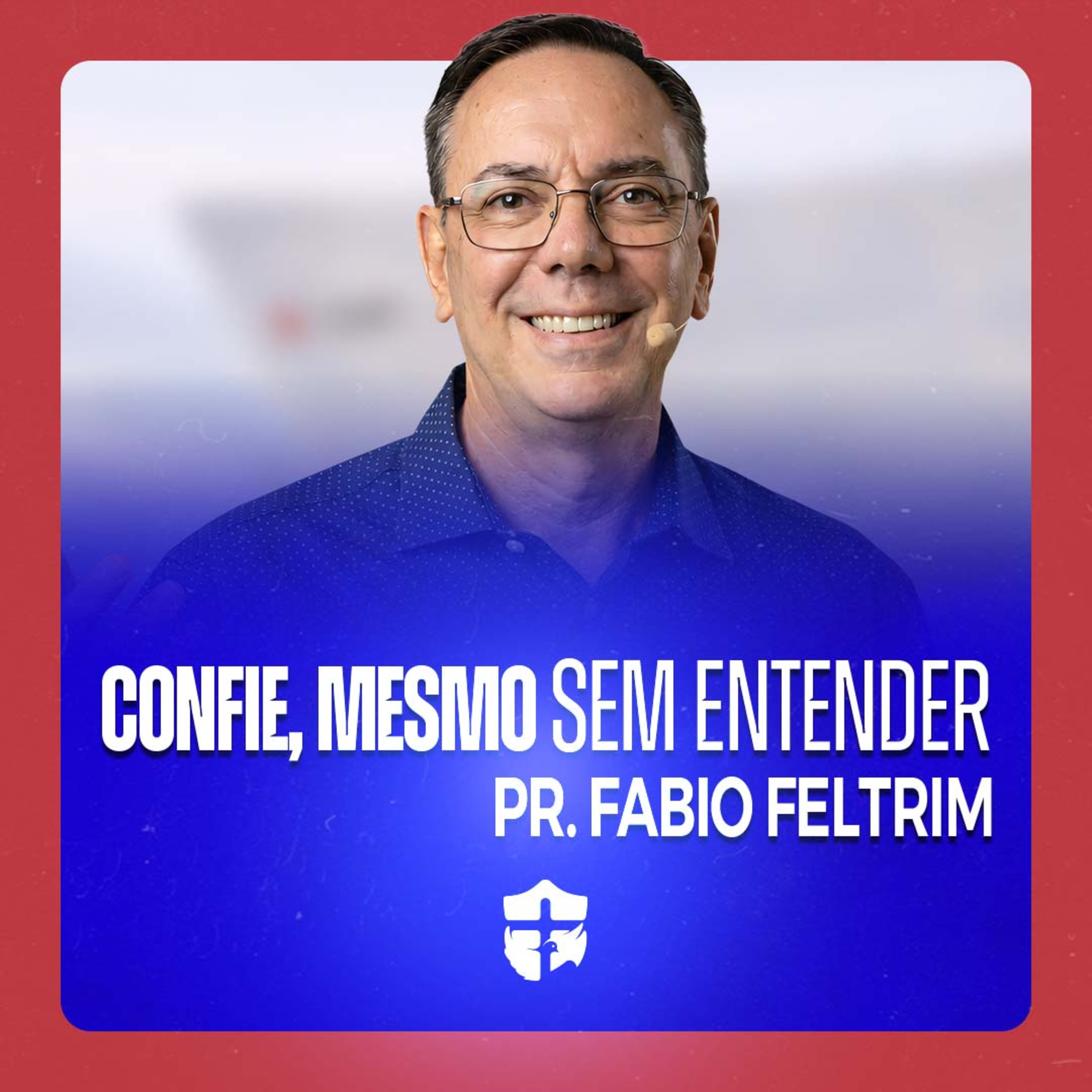 Confie mesmo sem entender • Pr. Fabio Feltrim episode artwork