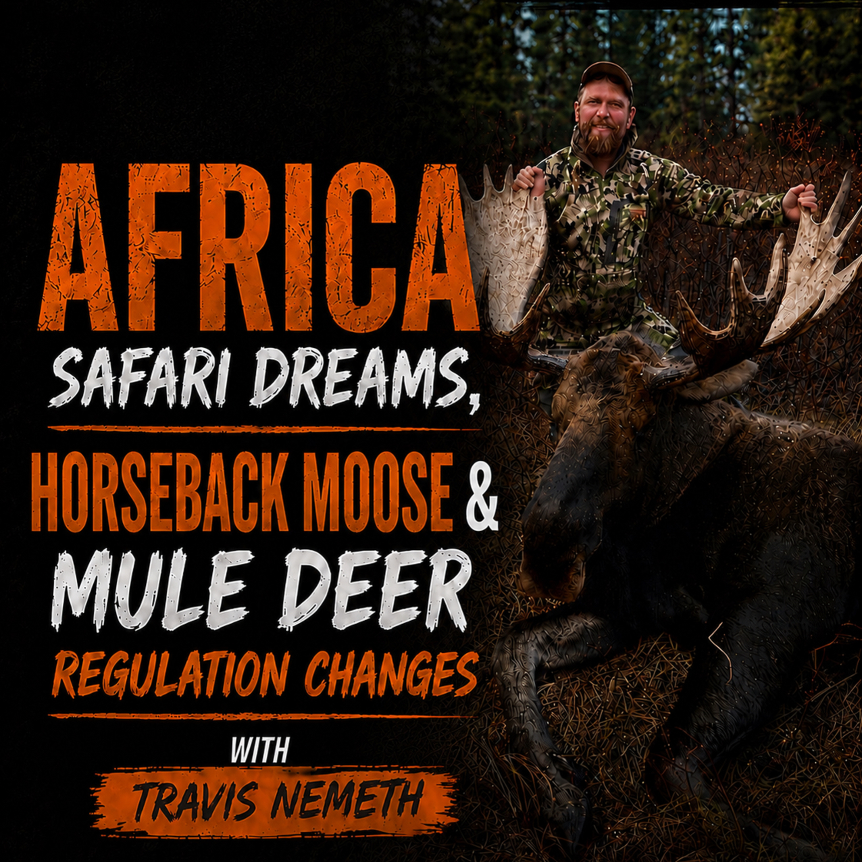 Travis Nemeth | Mule Deer Regulation’s, Africa Safari and Horseback Moose episode artwork