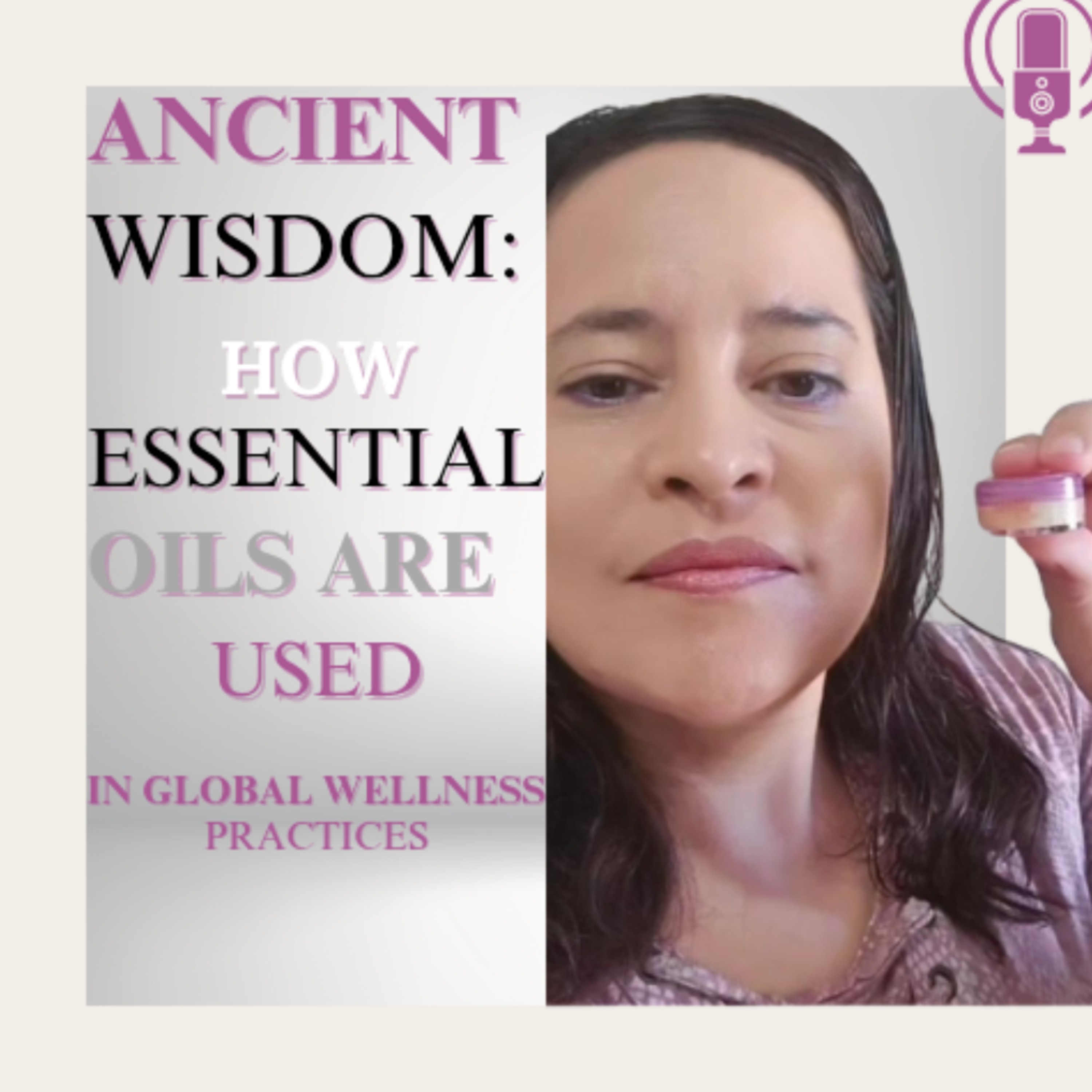 Ancient Wisdom: How Essential Oils Are Used in Global Wellness Practices episode artwork