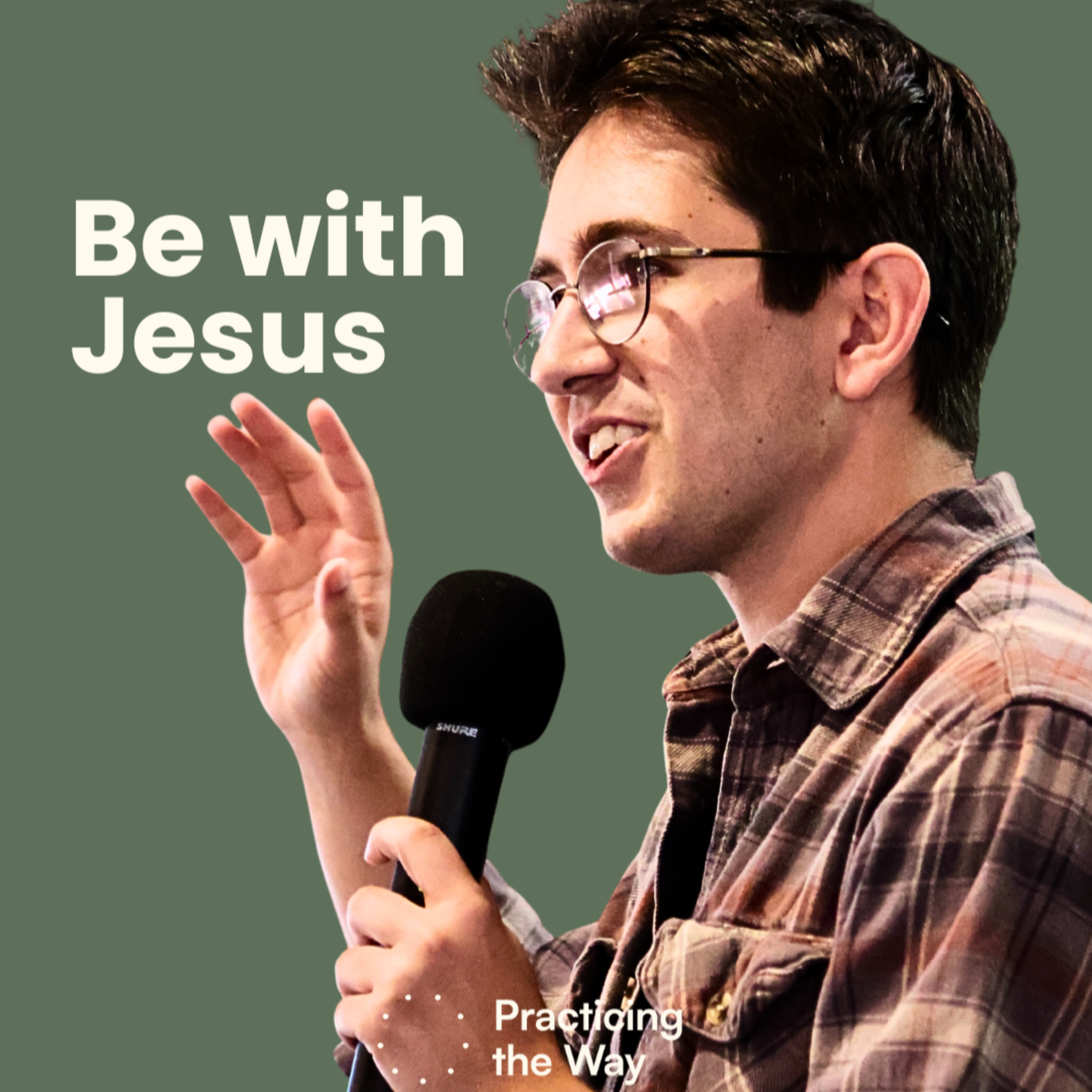 Be With Jesus | Practicing the Way | Dylan Miller episode artwork