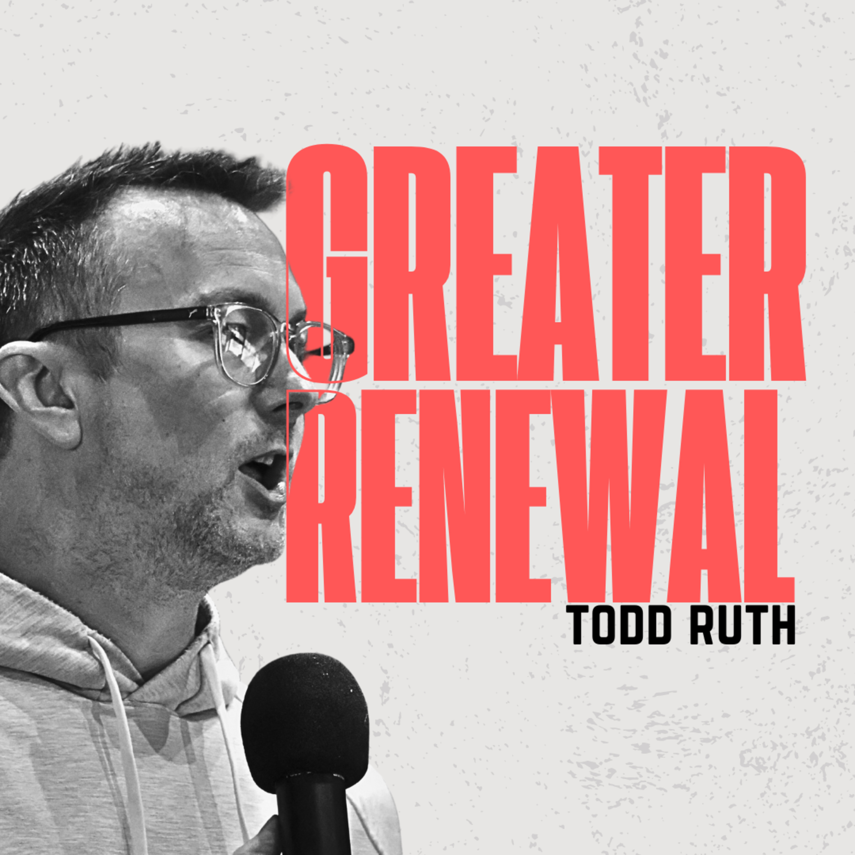 Greater Renewal | Todd Ruth episode artwork