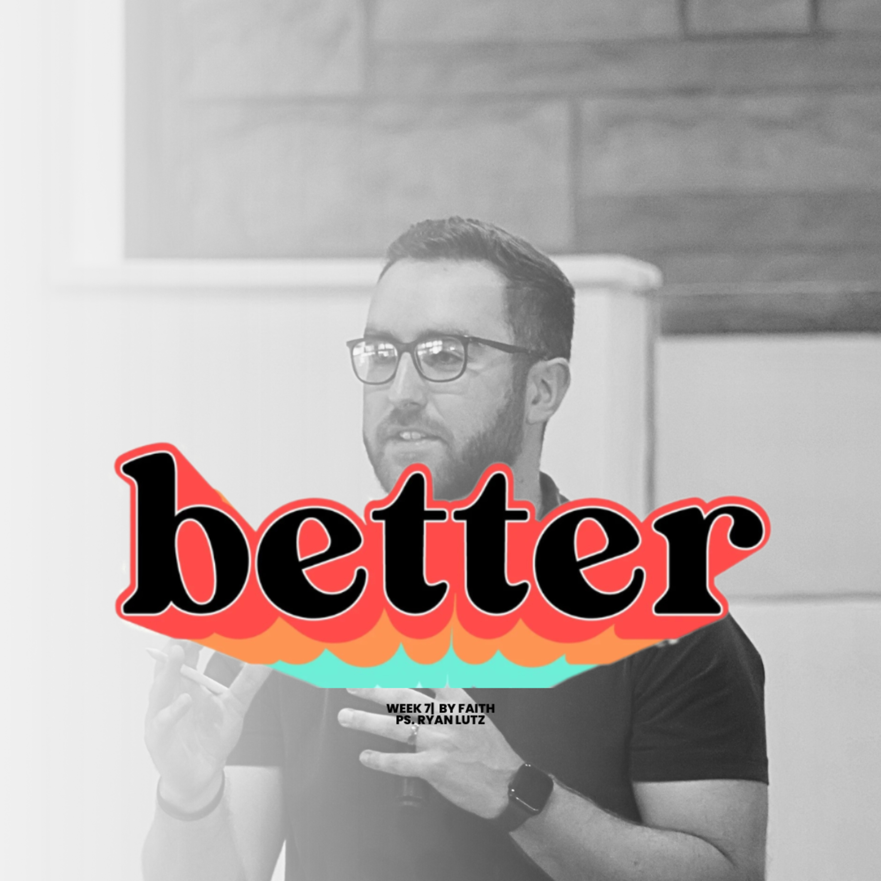 By Faith | Better | Ryan Lutz episode artwork