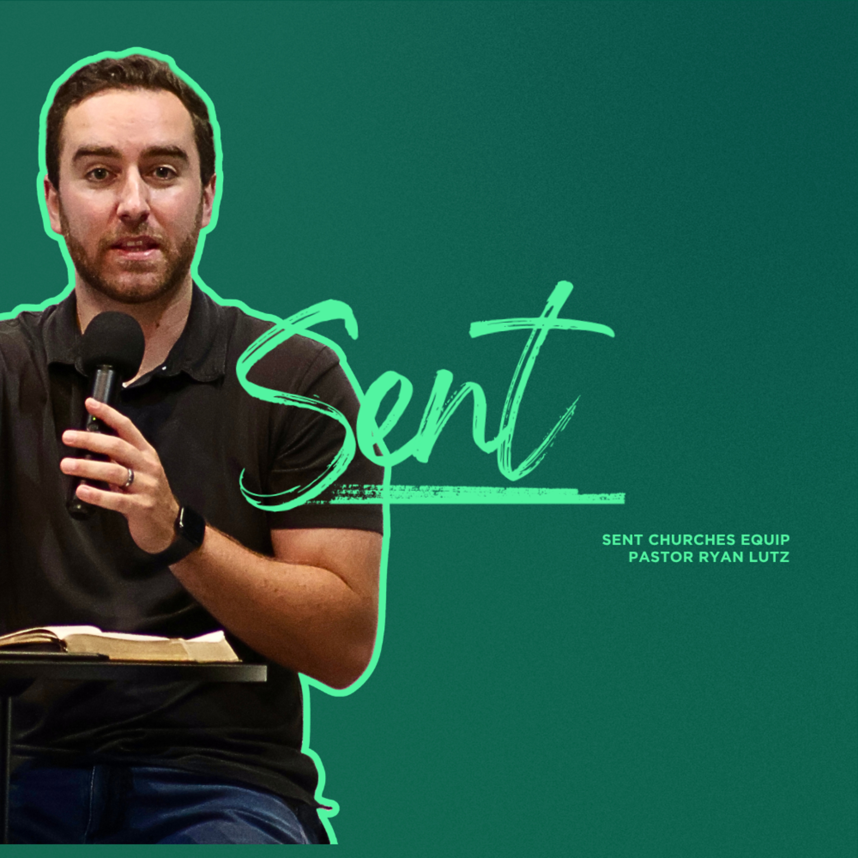 Sent Churches Equip | Ryan Lutz episode artwork