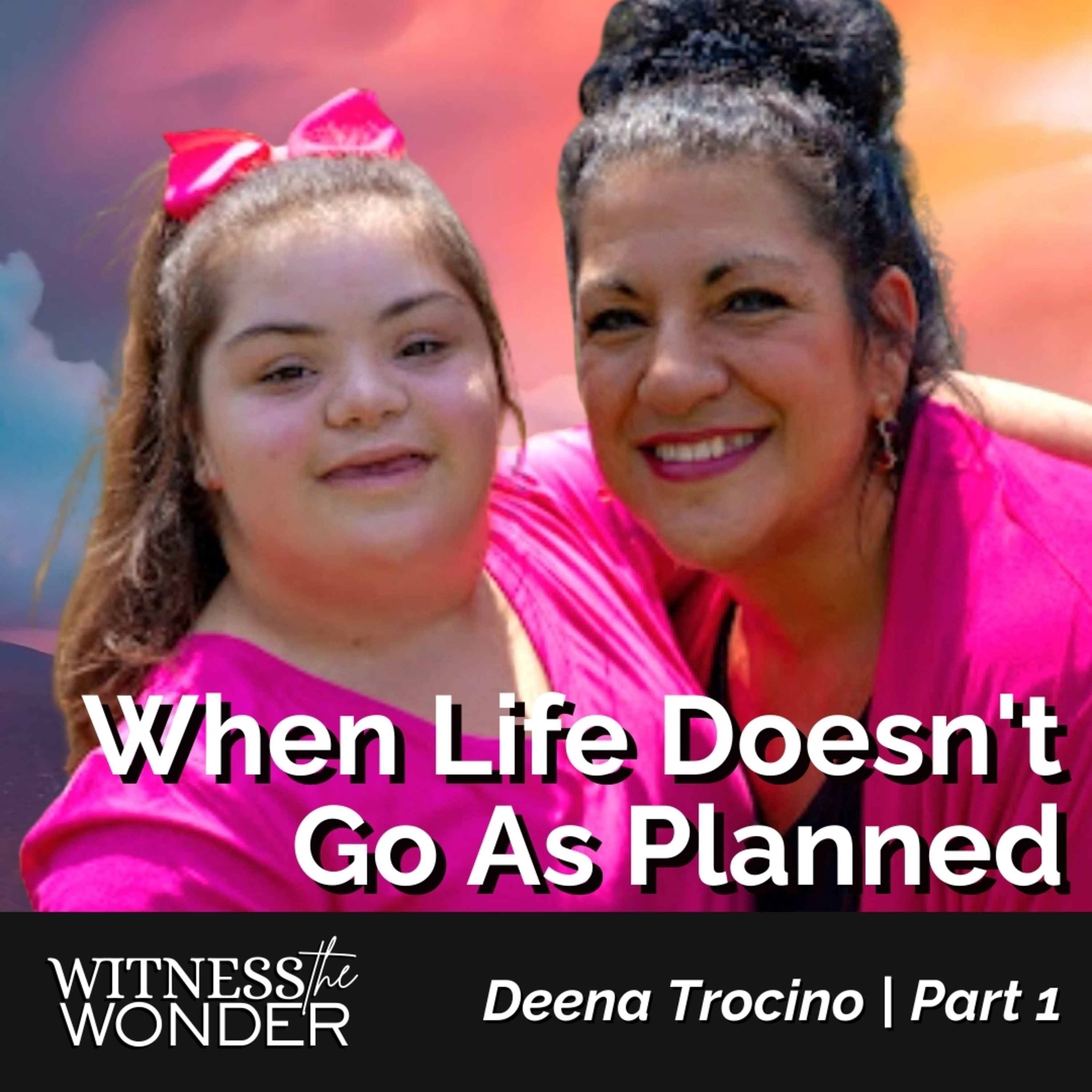 When Life Doesn’t Go As Expected | Deena Trocino Part 1 | EP. 27