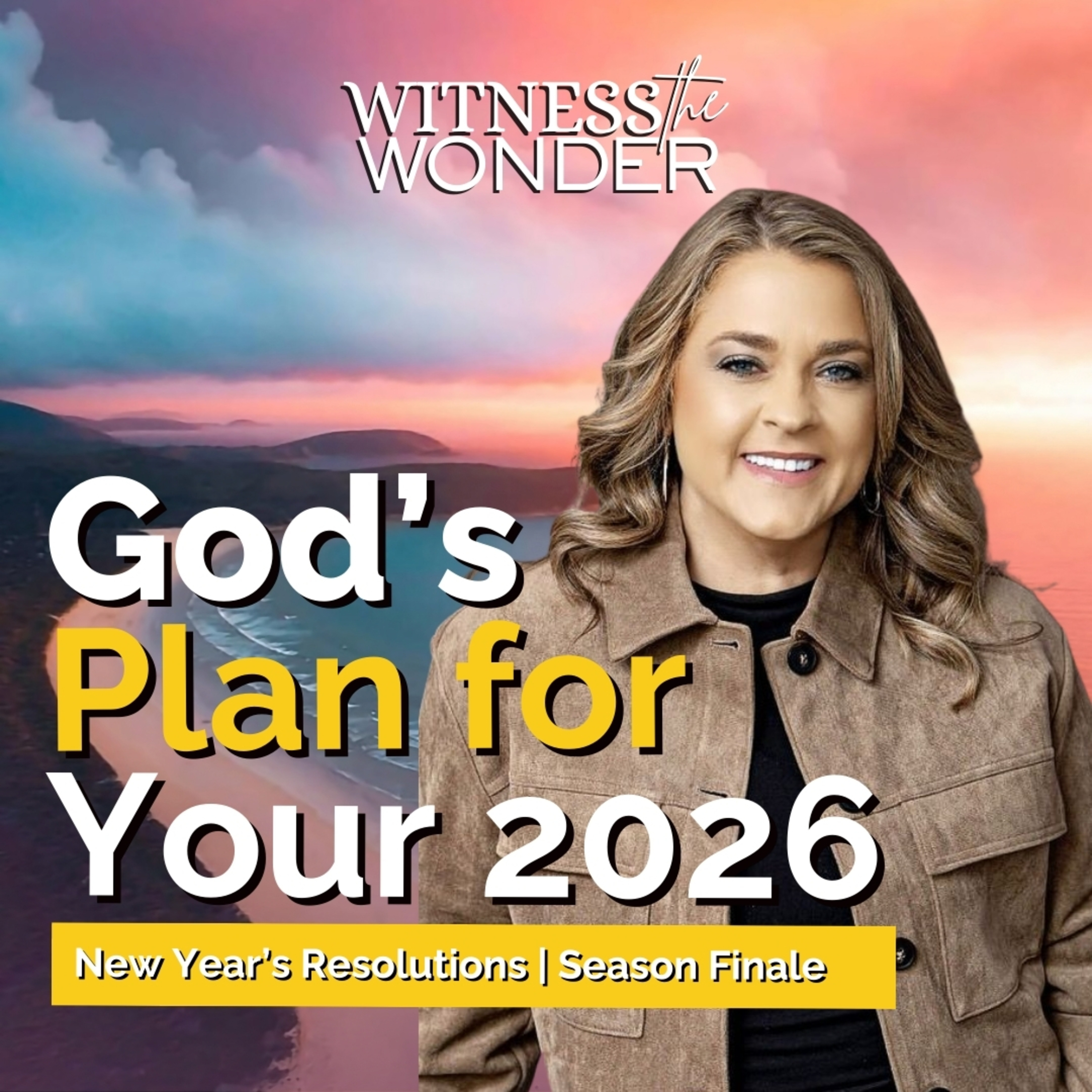 God's Plan for Your 2026 | Making New Year's Resolutions | Season Finale | EP. 31