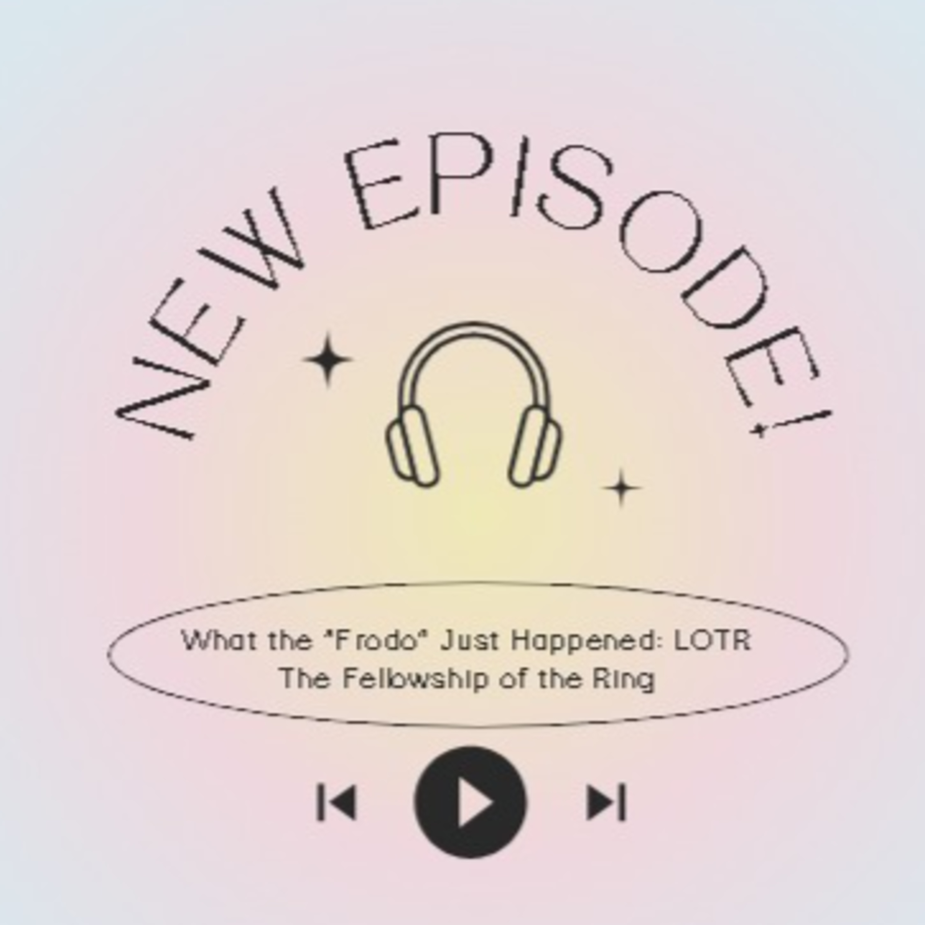 What the "Frodo" Just Happened: LOTR The Fellowship of the Ring episode artwork