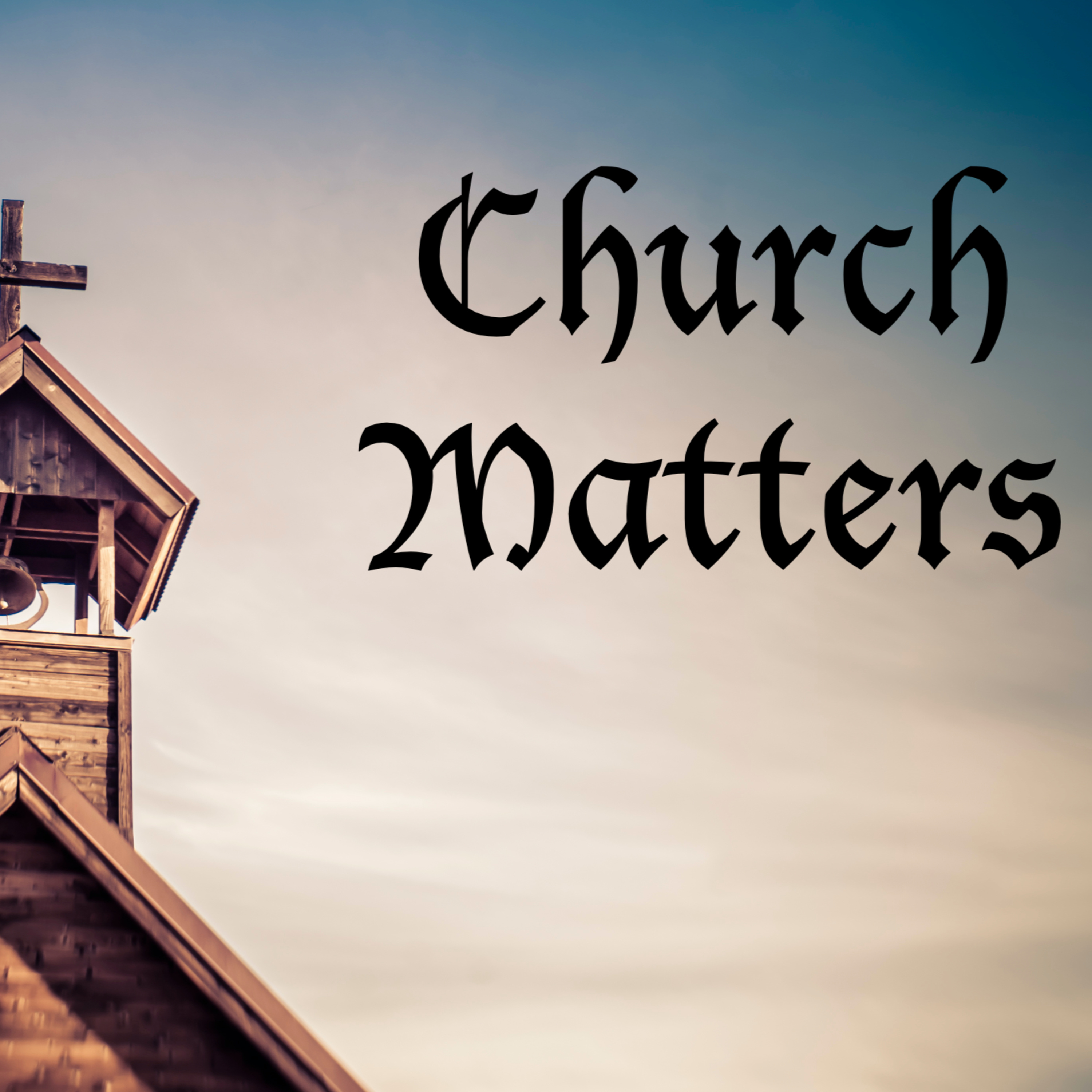 Church Matters, Part 2: The Purpose of the Church episode artwork