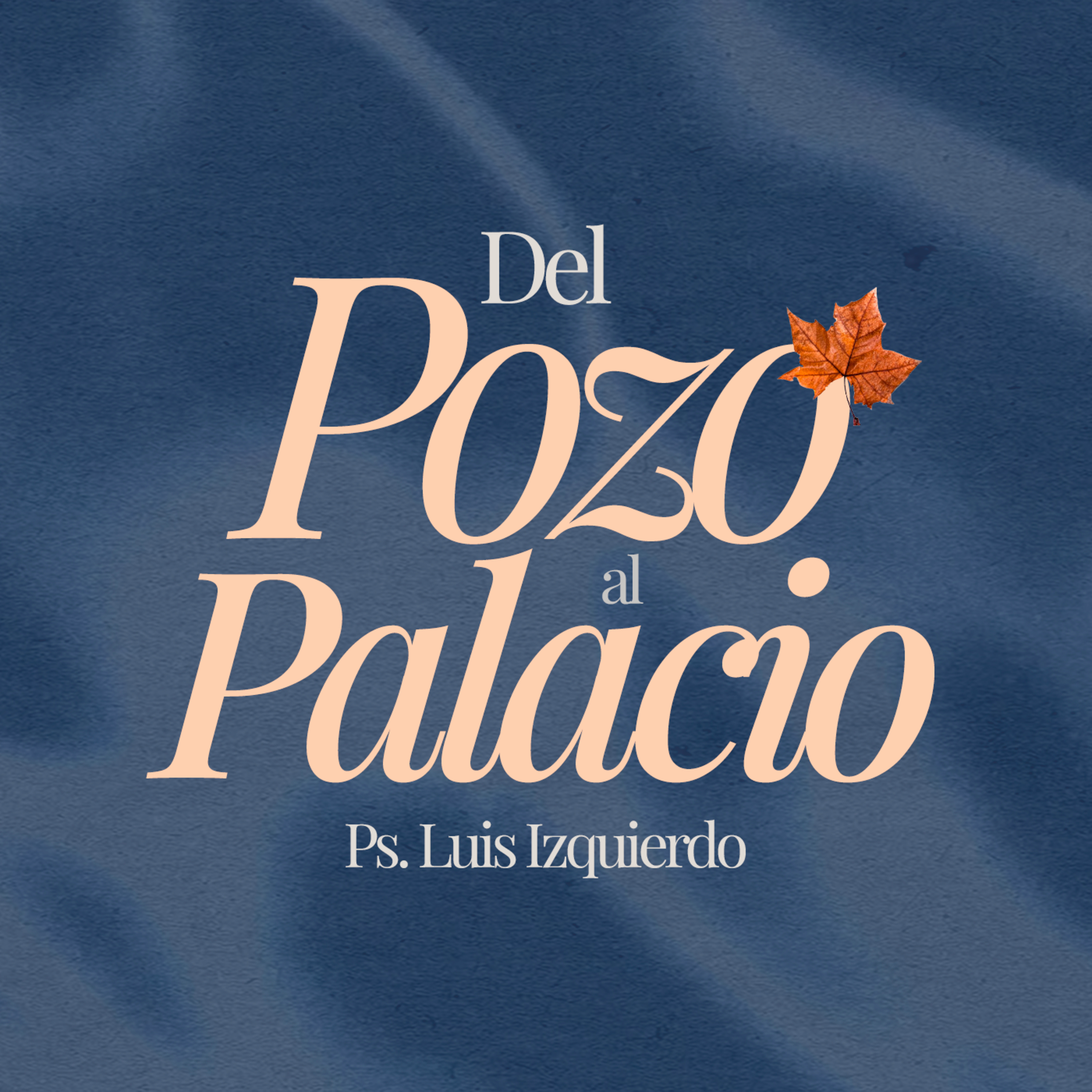 Del pozo al palacio | Ps. Luis Izquierdo episode artwork