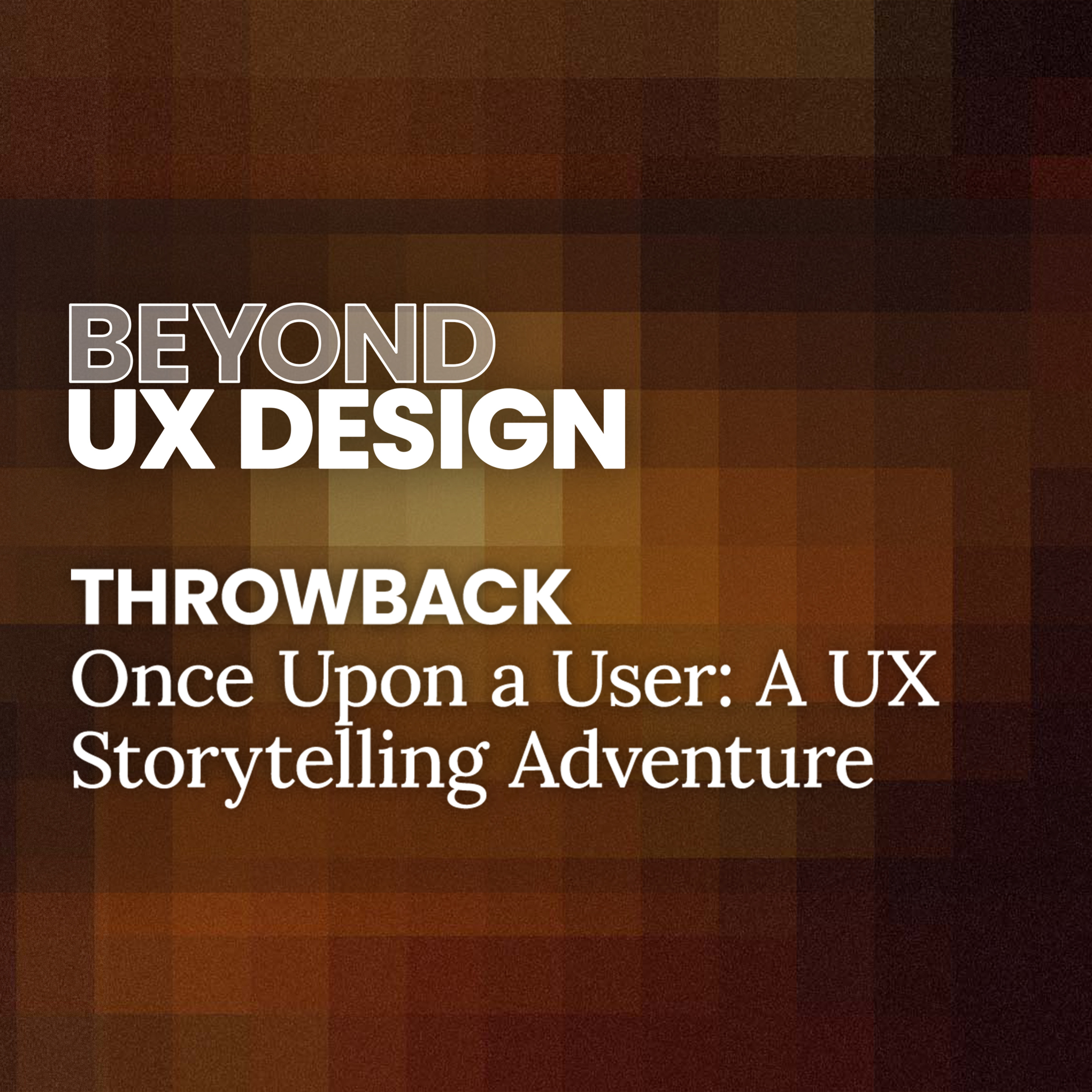 cover of episode THROWBACK: Once Upon a User: A UX Storytelling Adventure with Jeff White