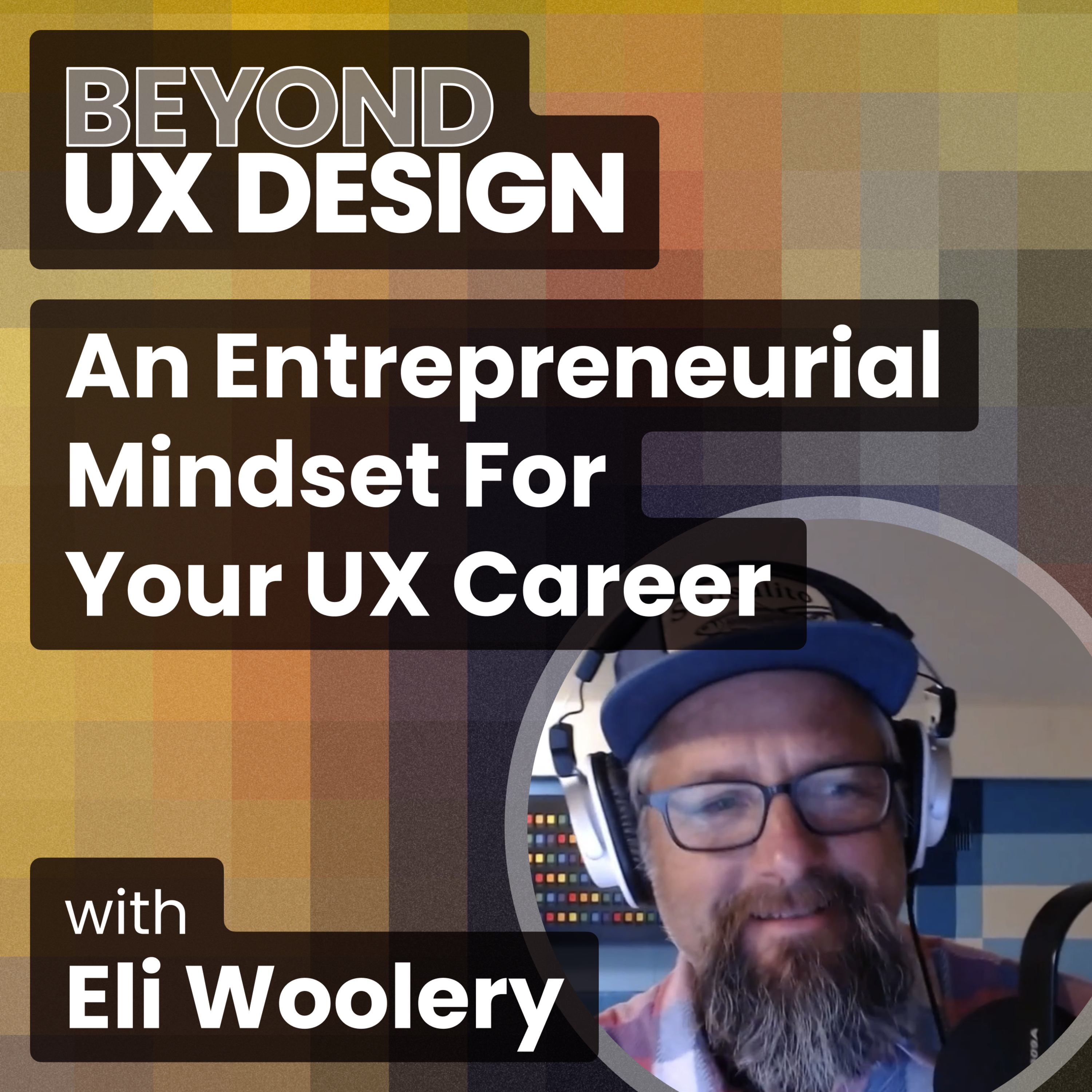 A Scrappy Designer: Applying an Entrepreneurial Mindset to your UX Career with Eli Woolery