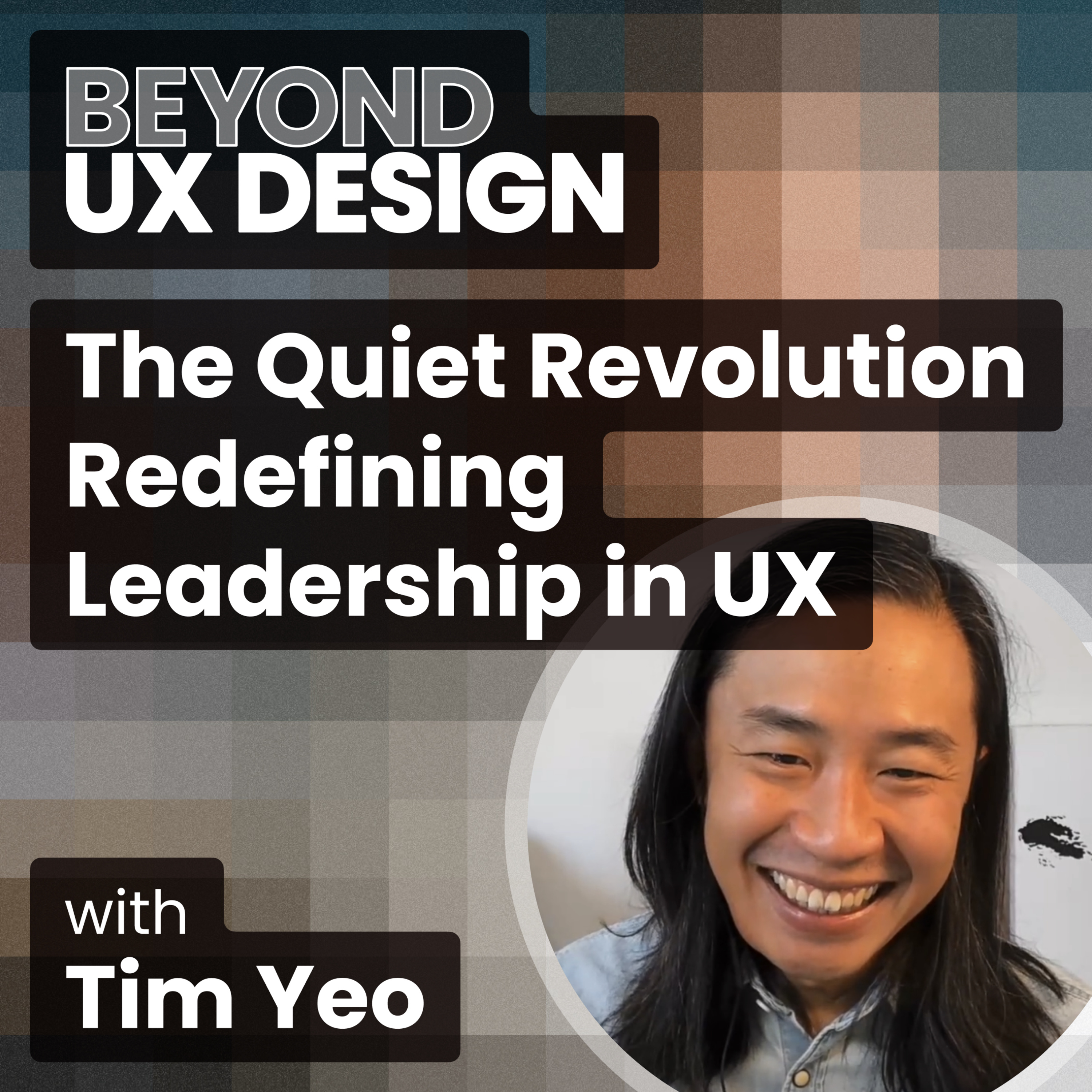 The Quiet Revolution: Redefining Leadership in UX with Tim Yeo