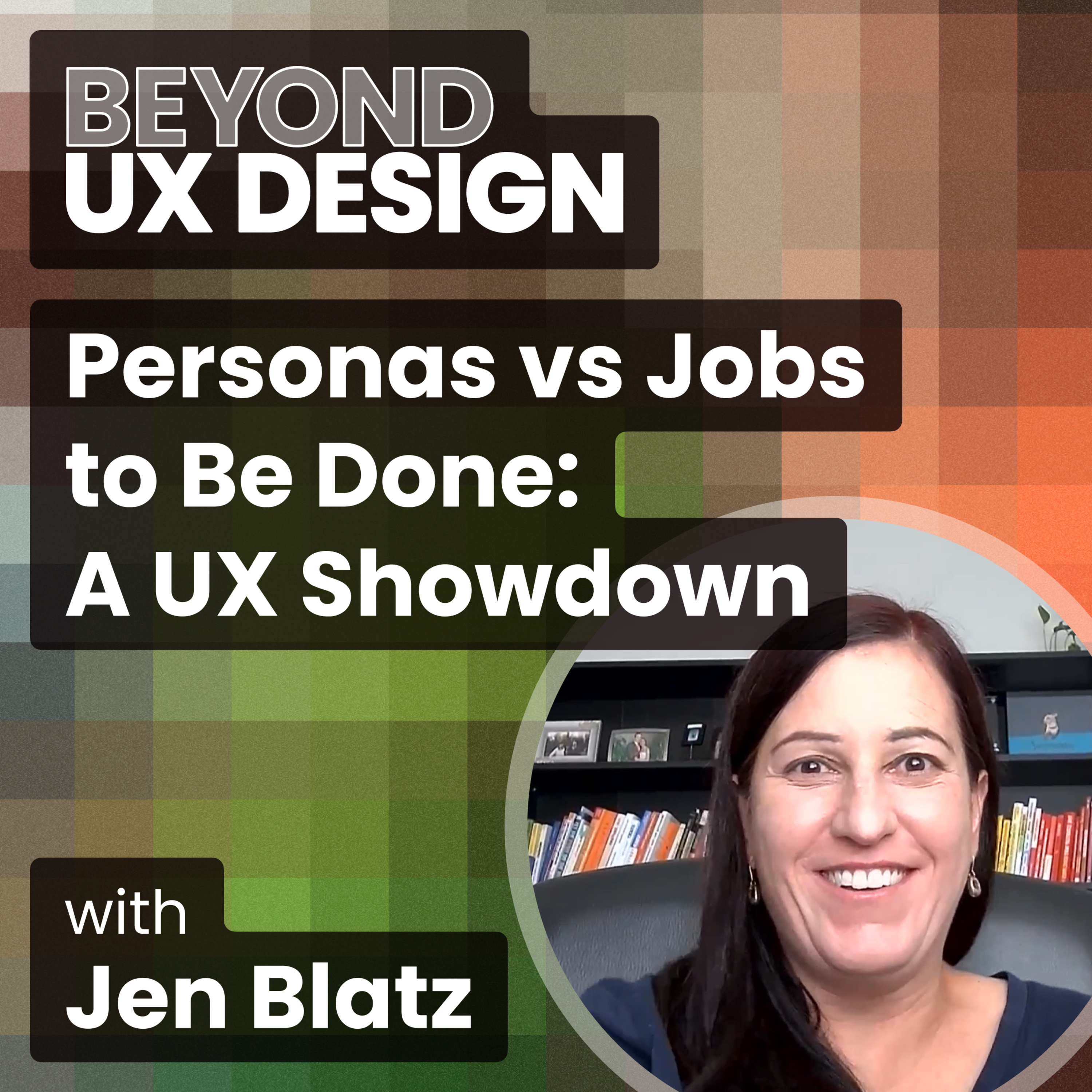 cover of episode Personas vs Jobs to Be Done: A UX Showdown with Jen Blatz