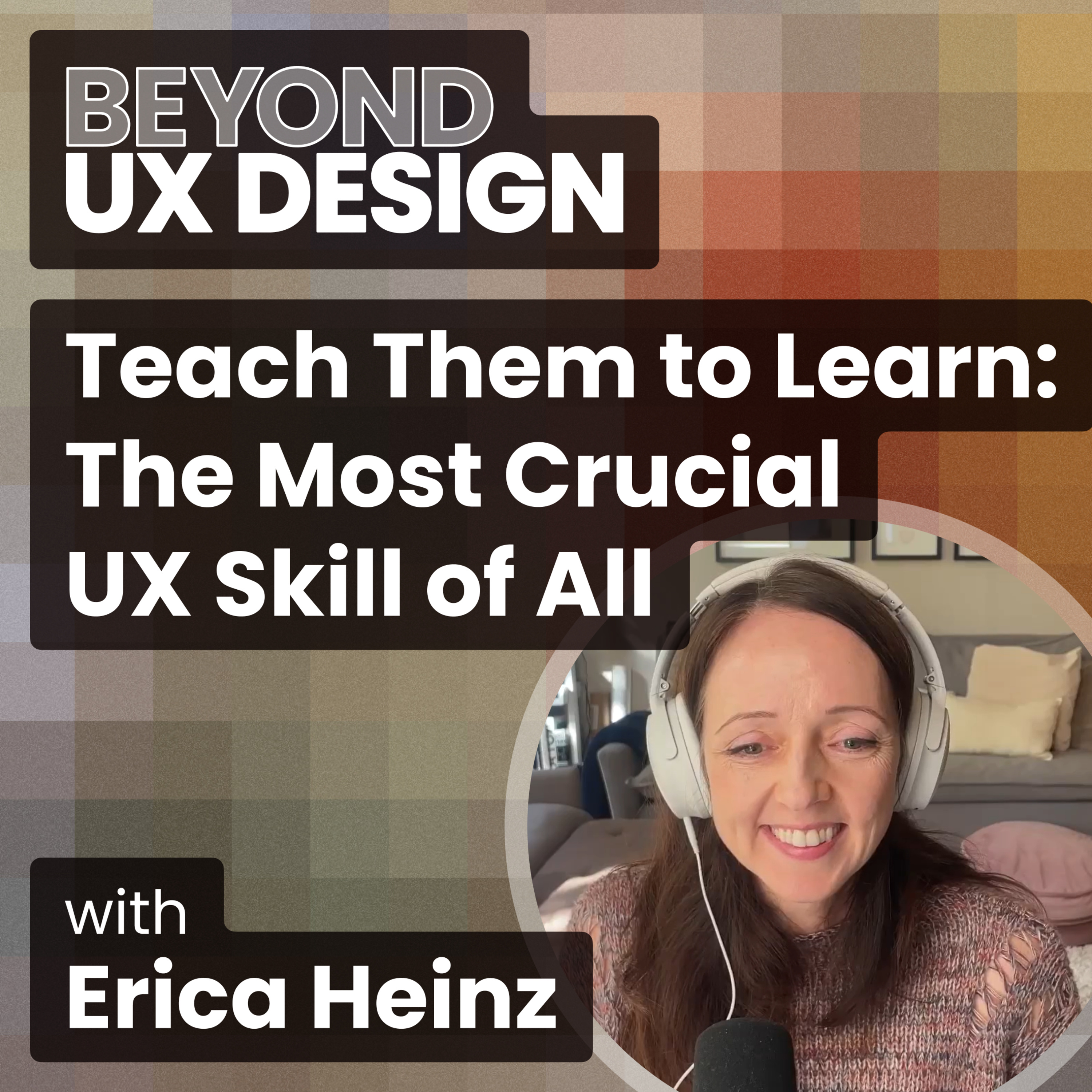 cover of episode Teaching Them How to Learn: The Most Crucial UX Skill of All with Erica Heinz